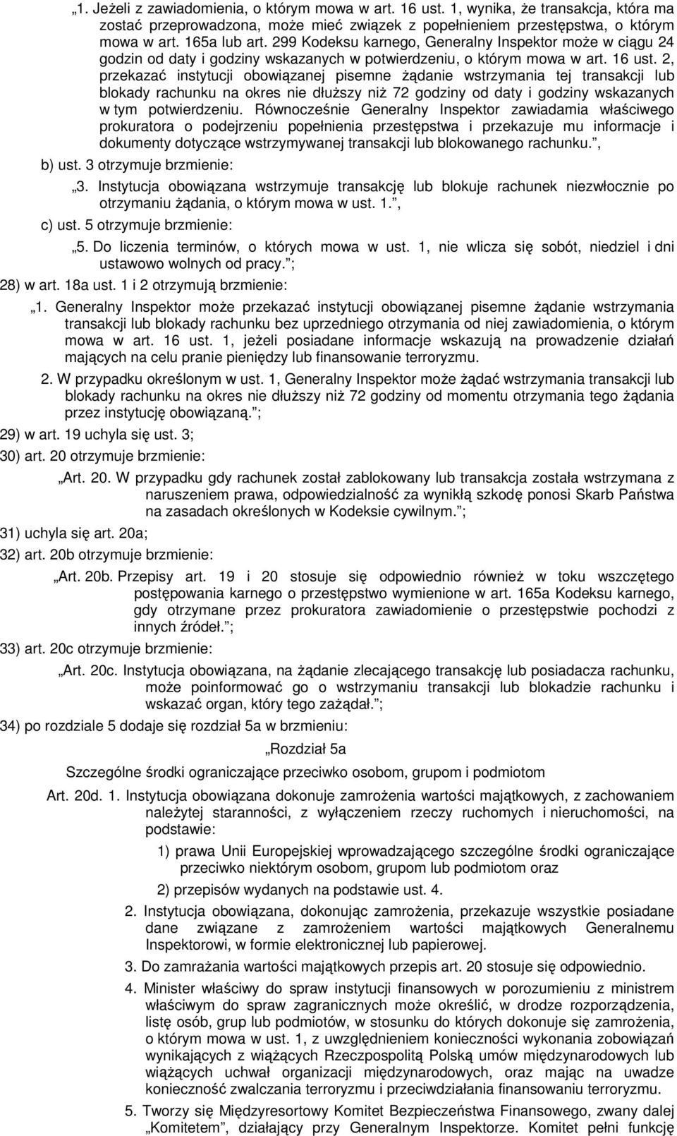 2, przekazać instytucji obowiązanej pisemne Ŝądanie wstrzymania tej transakcji lub blokady rachunku na okres nie dłuŝszy niŝ 72 godziny od daty i godziny wskazanych w tym potwierdzeniu.