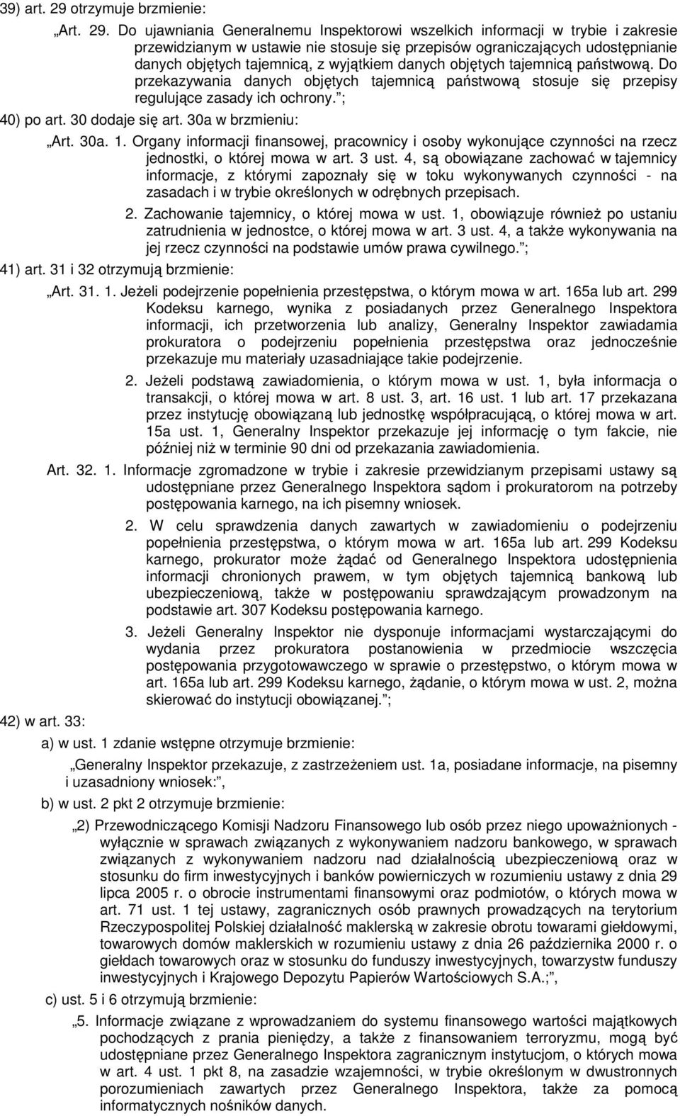 Do ujawniania Generalnemu Inspektorowi wszelkich informacji w trybie i zakresie przewidzianym w ustawie nie stosuje się przepisów ograniczających udostępnianie danych objętych tajemnicą, z wyjątkiem