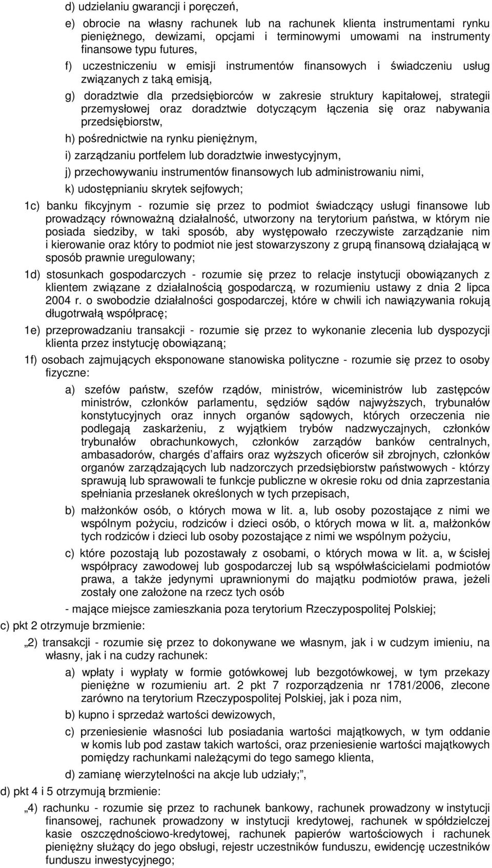 oraz doradztwie dotyczącym łączenia się oraz nabywania przedsiębiorstw, h) pośrednictwie na rynku pienięŝnym, i) zarządzaniu portfelem lub doradztwie inwestycyjnym, j) przechowywaniu instrumentów