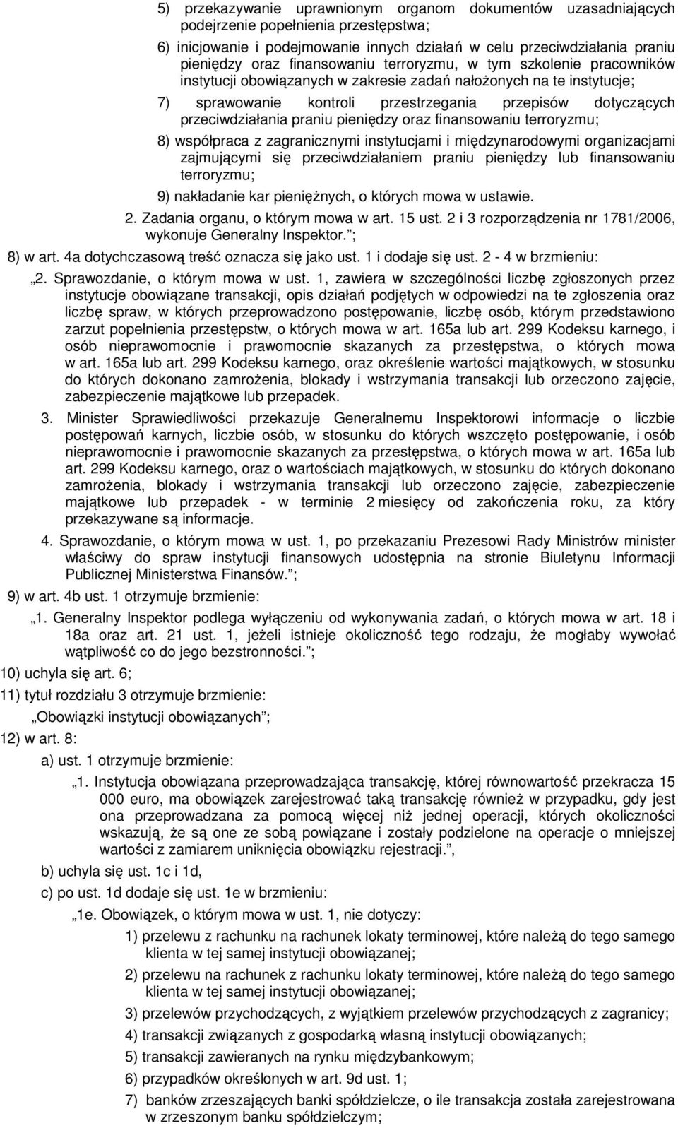 przeciwdziałania praniu pieniędzy oraz finansowaniu terroryzmu; 8) współpraca z zagranicznymi instytucjami i międzynarodowymi organizacjami zajmującymi się przeciwdziałaniem praniu pieniędzy lub