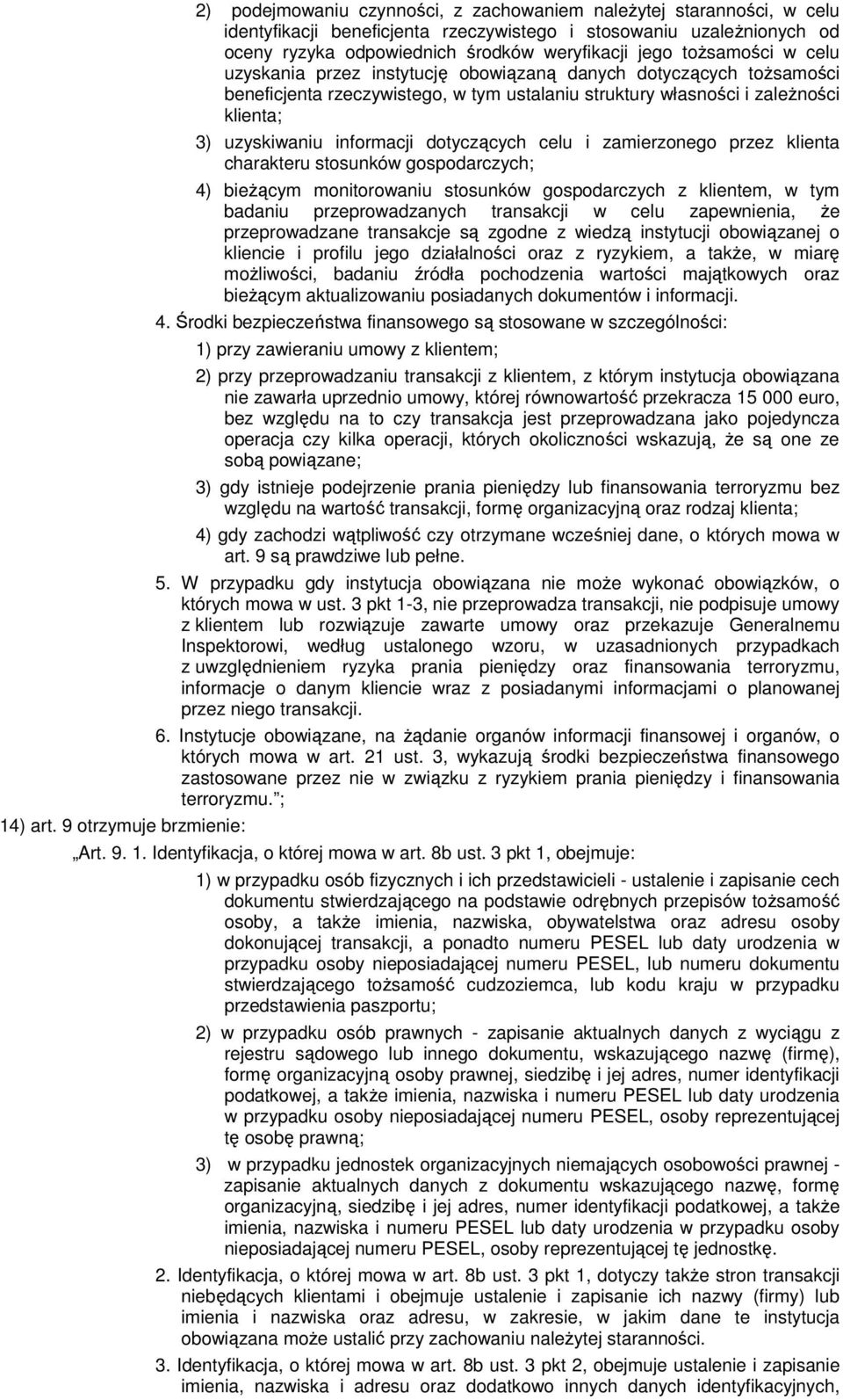 weryfikacji jego toŝsamości w celu uzyskania przez instytucję obowiązaną danych dotyczących toŝsamości beneficjenta rzeczywistego, w tym ustalaniu struktury własności i zaleŝności klienta; 3)