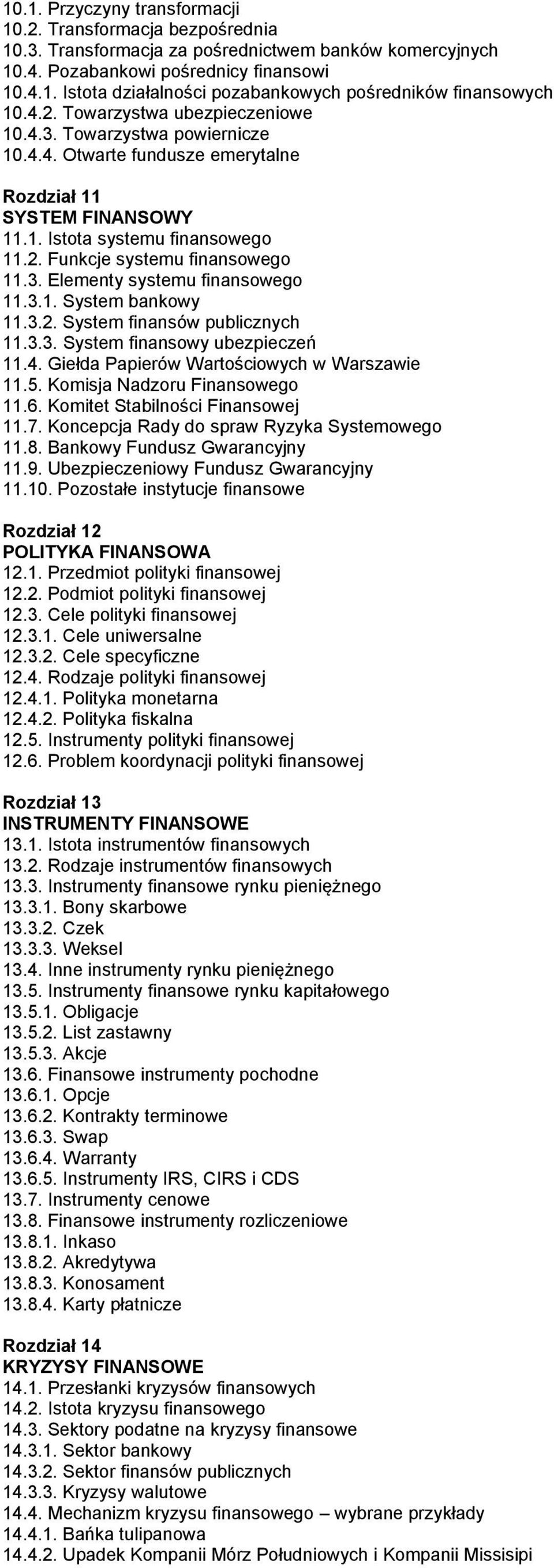 3. Elementy systemu finansowego 11.3.1. System bankowy 11.3.2. System finansów publicznych 11.3.3. System finansowy ubezpieczeń 11.4. Giełda Papierów Wartościowych w Warszawie 11.5.