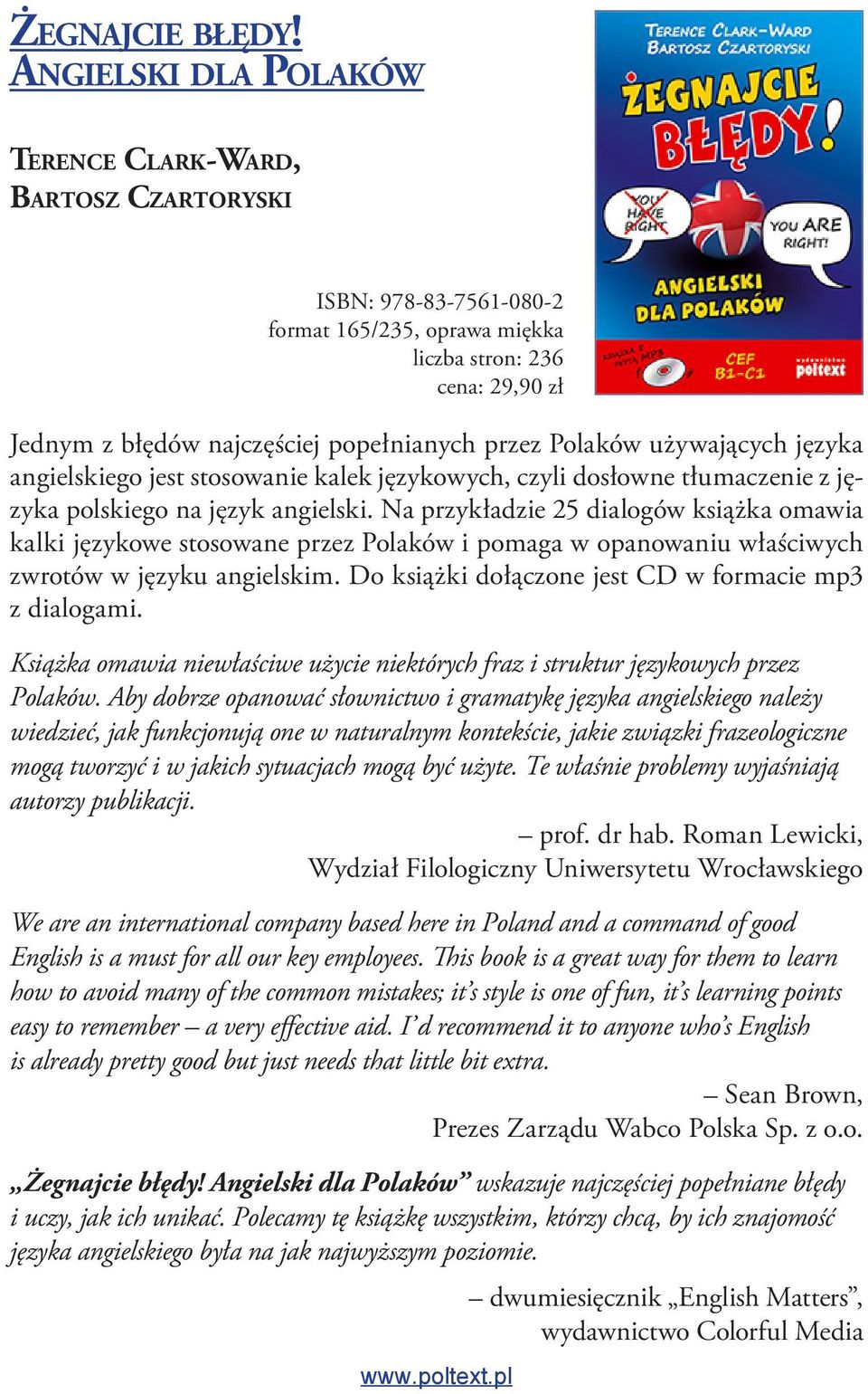 przez Polaków używających języka angielskiego jest stosowanie kalek językowych, czyli dosłowne tłumaczenie z języka polskiego na język angielski.