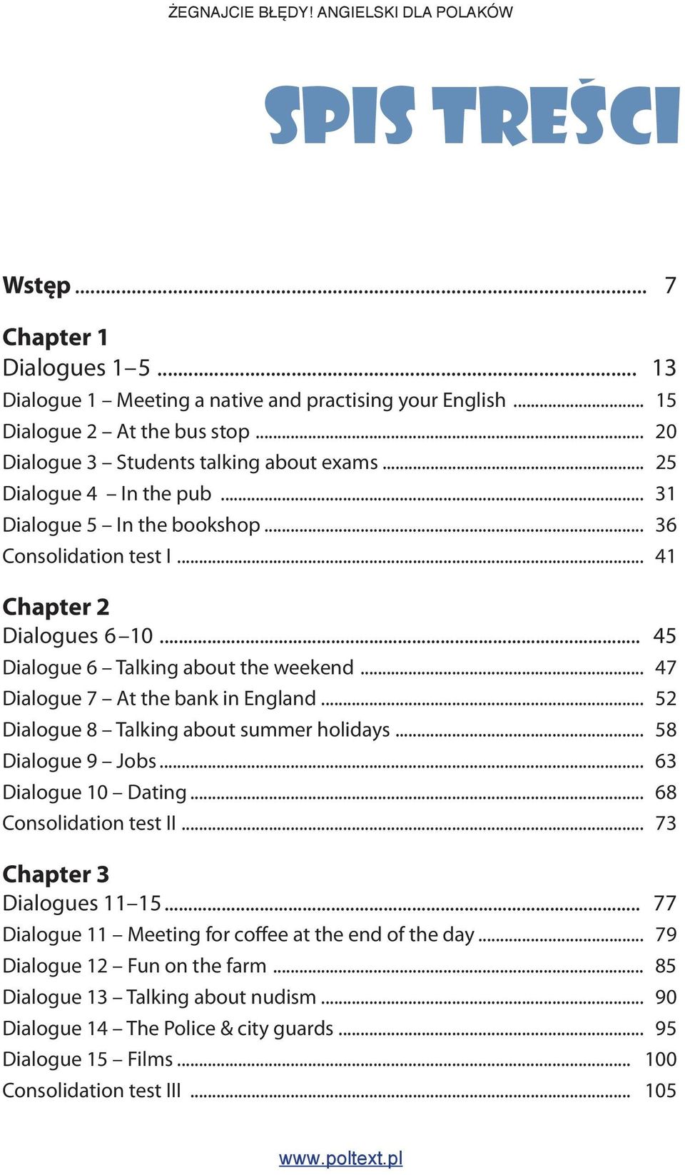 .. 47 Dialogue 7 At the bank in England... 52 Dialogue 8 Talking about summer holidays... 58 Dialogue 9 Jobs... 63 Dialogue 10 Dating... 68 Consolidation test II... 73 Chapter 3 Dialogues 11 15.