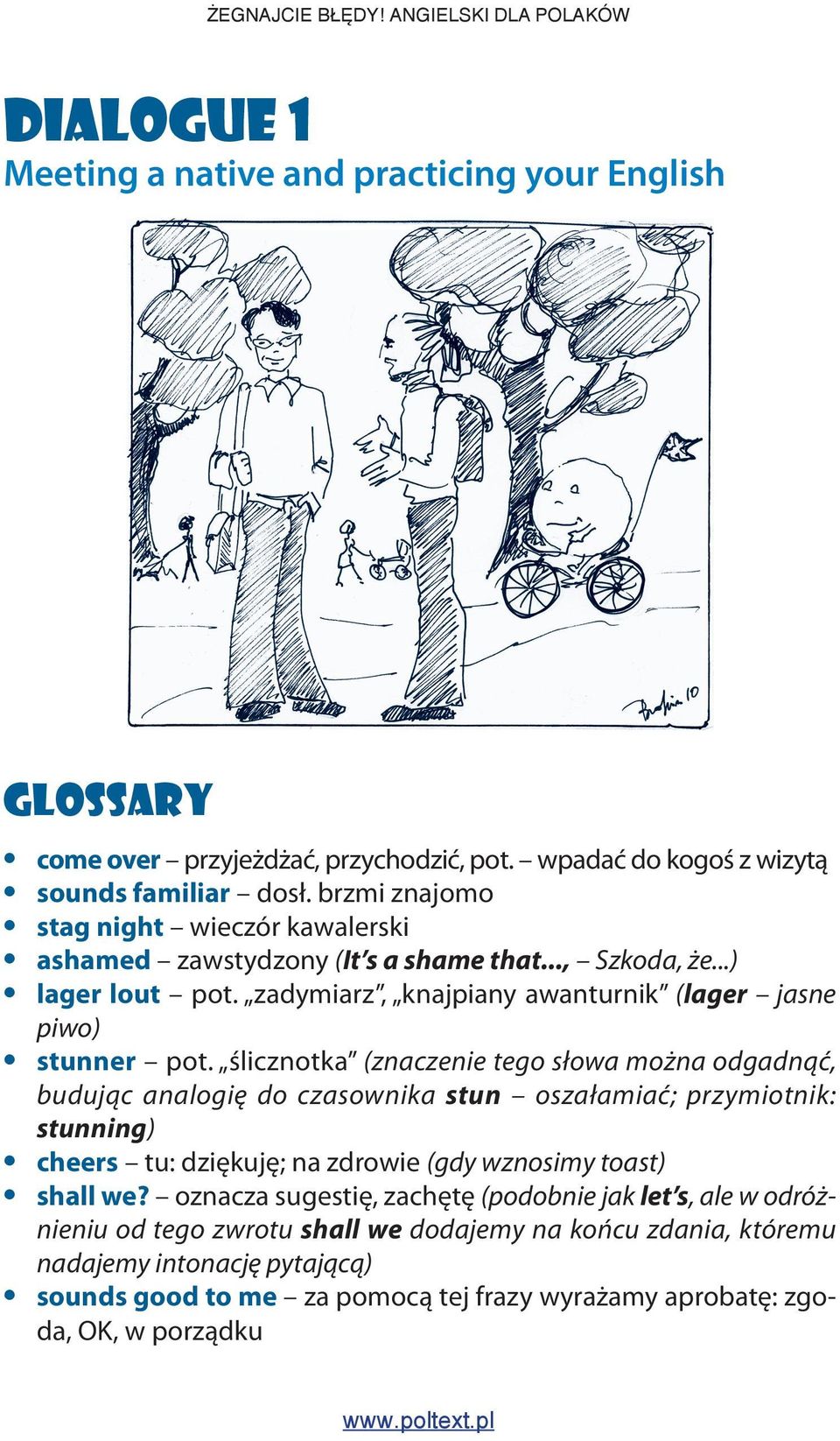 ślicznotka (znaczenie tego słowa można odgadnąć, budując analogię do czasownika stun oszałamiać; przymiotnik: stunning) cheers tu: dziękuję; na zdrowie (gdy wznosimy toast) shall we?