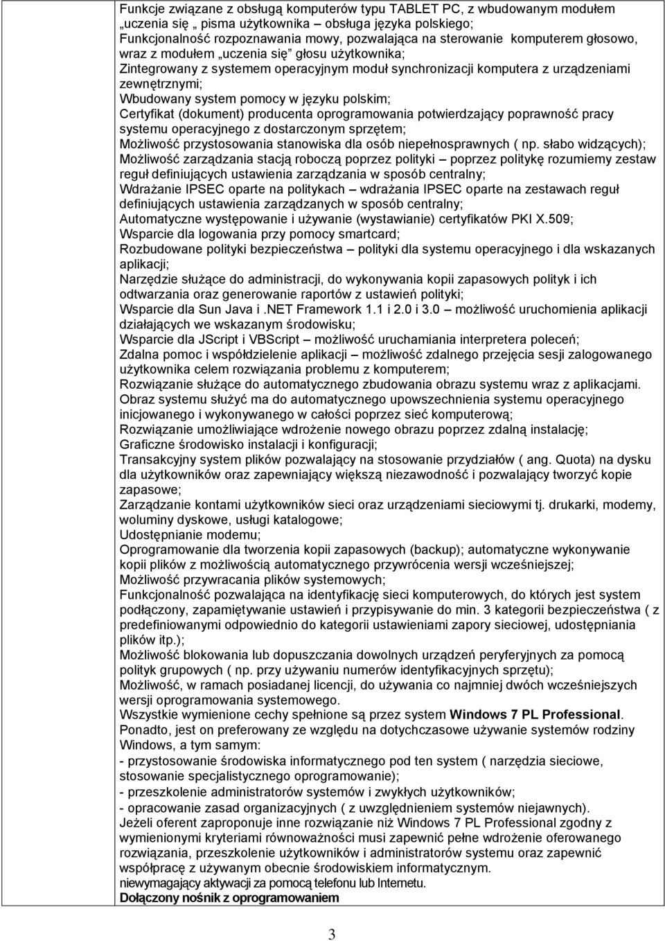 Zintegrowany z systemem operacyjnym moduł synchronizacji komputera z urządzeniami zewnętrznymi; 17. Wbudowany system pomocy w języku polskim; 18.