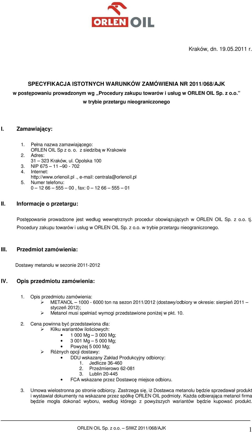 , e-mail: centrala@orlenoil.pl 5. Numer telefonu: 0 12 66 555 00, fax: 0 12 66 555 01 II.