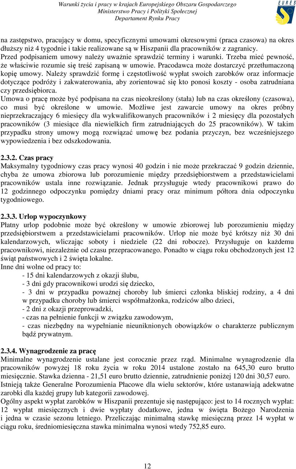 Należy sprawdzić formę i częstotliwość wypłat swoich zarobków oraz informacje dotyczące podróży i zakwaterowania, aby zorientować się kto ponosi koszty - osoba zatrudniana czy przedsiębiorca.