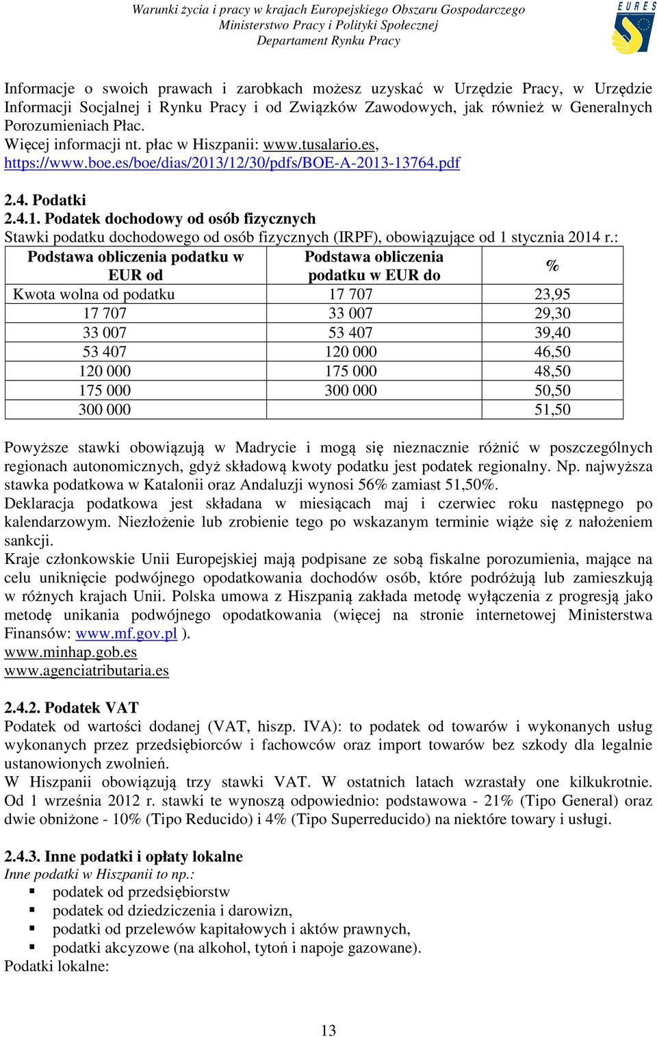 /12/30/pdfs/boe-a-2013-13764.pdf 2.4. Podatki 2.4.1. Podatek dochodowy od osób fizycznych Stawki podatku dochodowego od osób fizycznych (IRPF), obowiązujące od 1 stycznia 2014 r.