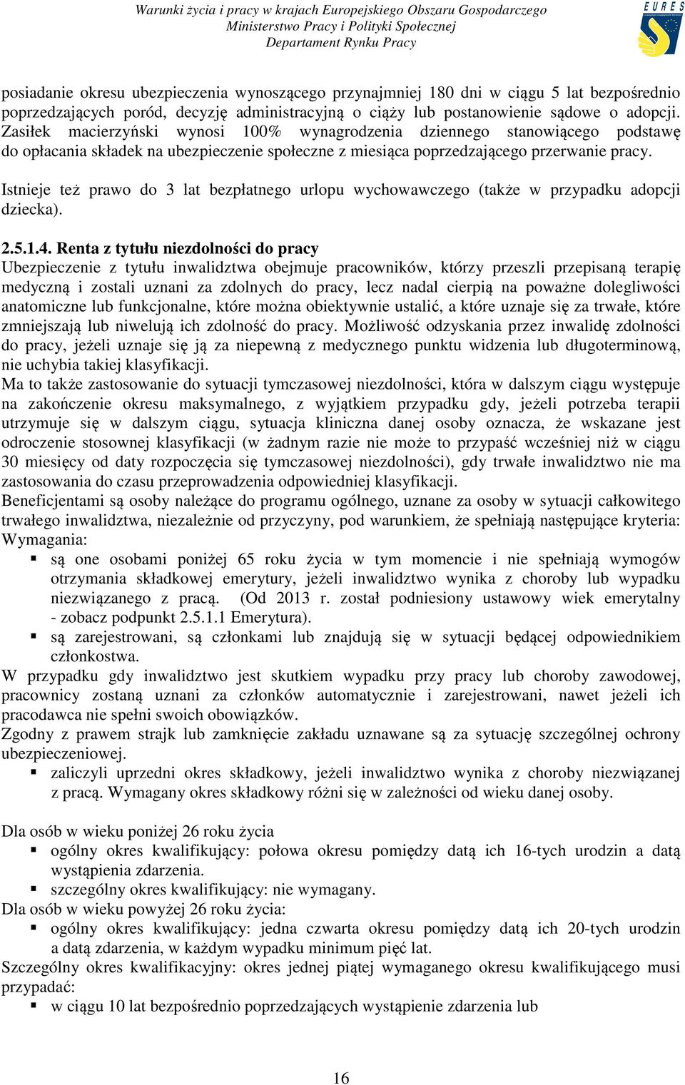 Istnieje też prawo do 3 lat bezpłatnego urlopu wychowawczego (także w przypadku adopcji dziecka). 2.5.1.4.