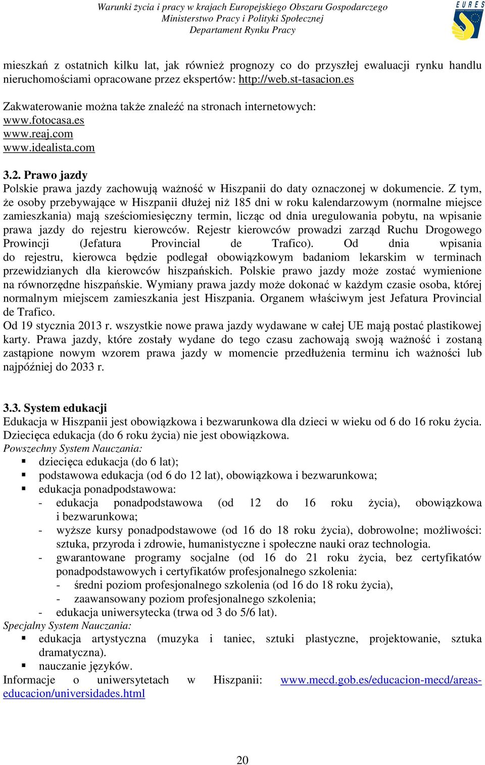 Prawo jazdy Polskie prawa jazdy zachowują ważność w Hiszpanii do daty oznaczonej w dokumencie.
