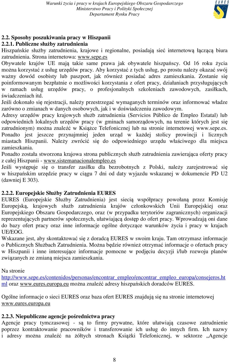 Aby korzystać z tych usług, po prostu należy okazać swój ważny dowód osobisty lub paszport, jak również posiadać adres zamieszkania.