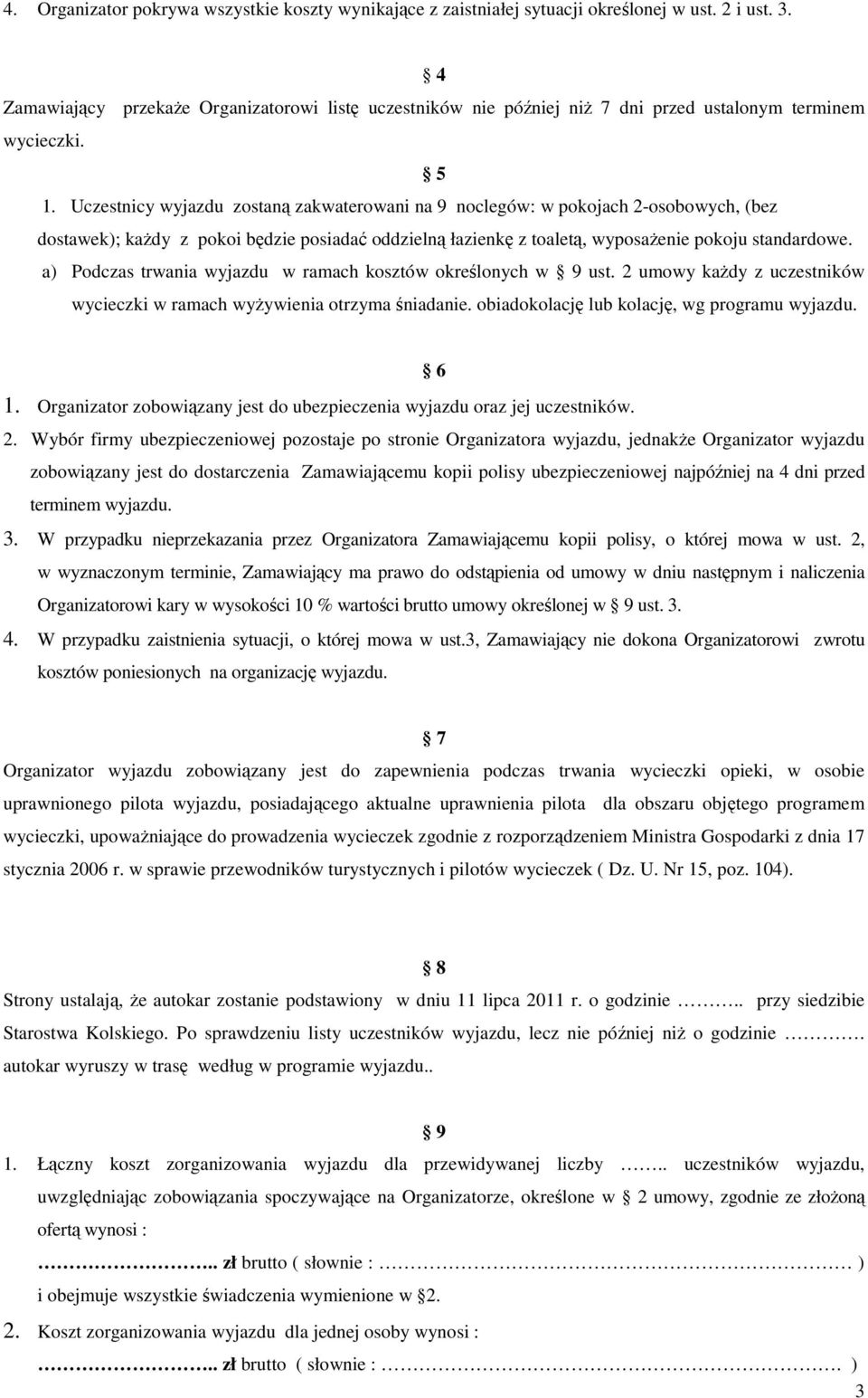 Uczestnicy wyjazdu zostaną zakwaterowani na 9 noclegów: w pokojach 2-osobowych, (bez dostawek); każdy z pokoi będzie posiadać oddzielną łazienkę z toaletą, wyposażenie pokoju standardowe.