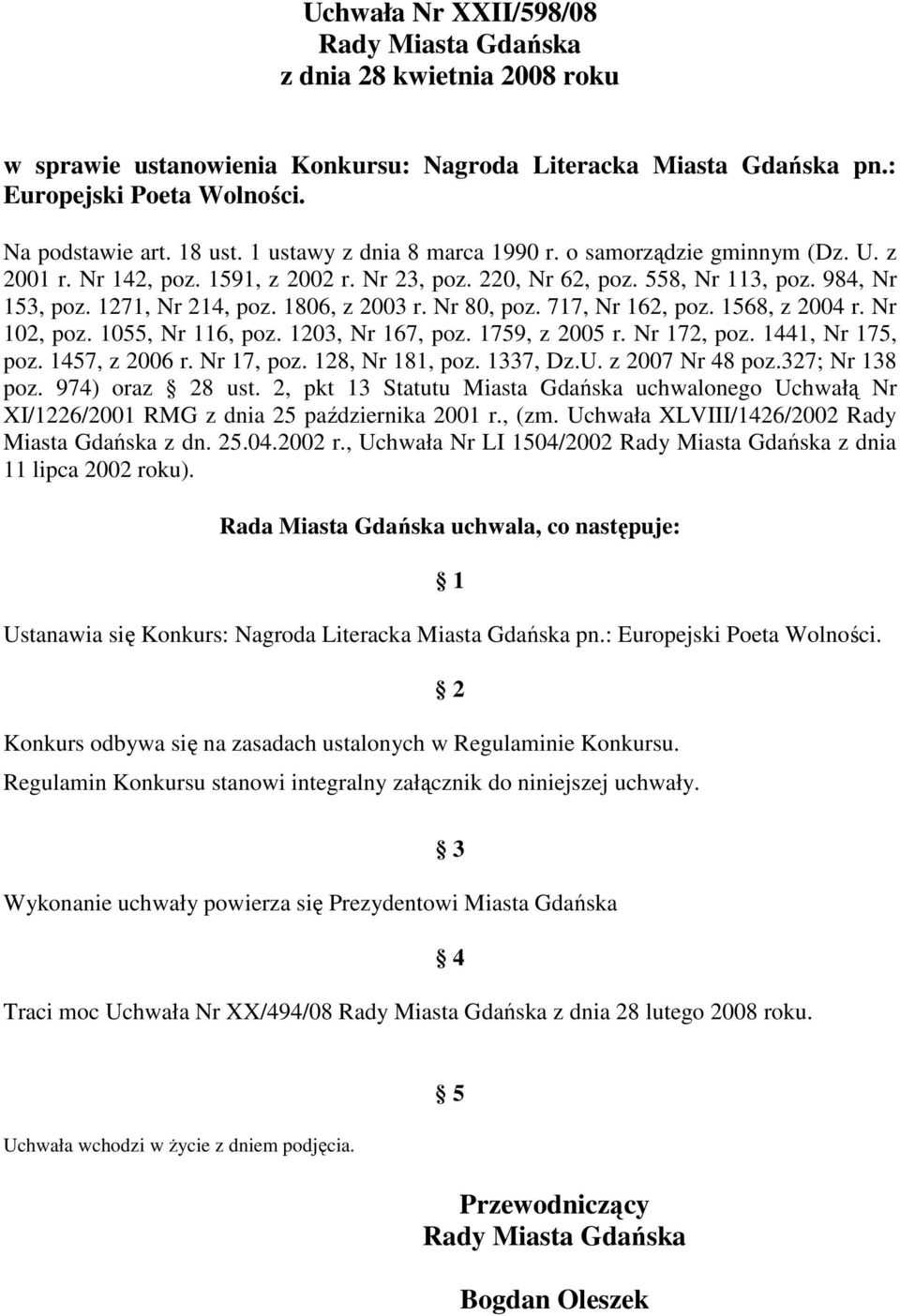 Nr 80, poz. 717, Nr 162, poz. 1568, z 2004 r. Nr 102, poz. 1055, Nr 116, poz. 1203, Nr 167, poz. 1759, z 2005 r. Nr 172, poz. 1441, Nr 175, poz. 1457, z 2006 r. Nr 17, poz. 128, Nr 181, poz. 1337, Dz.