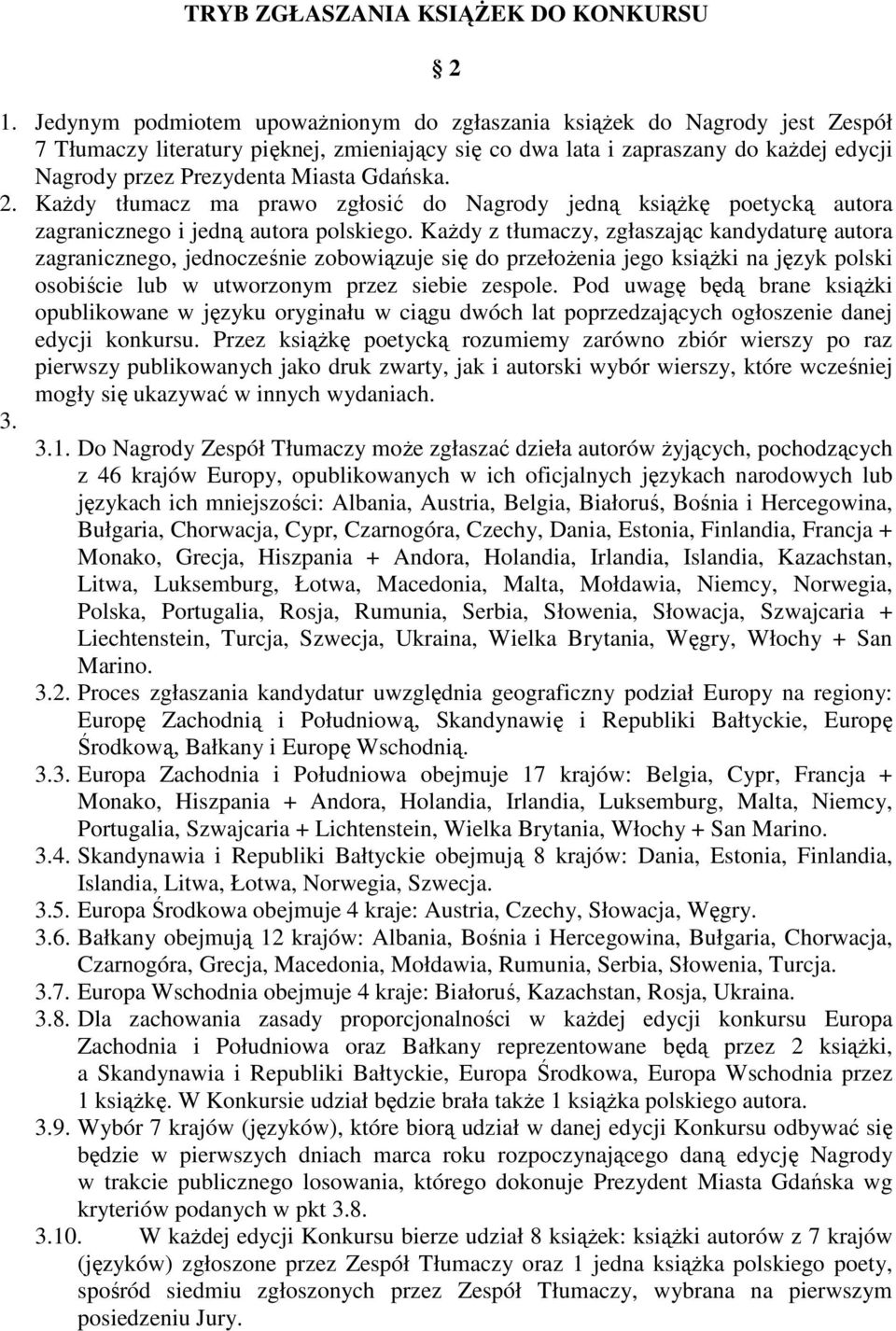 Gdańska. 2. KaŜdy tłumacz ma prawo zgłosić do Nagrody jedną ksiąŝkę poetycką autora zagranicznego i jedną autora polskiego.