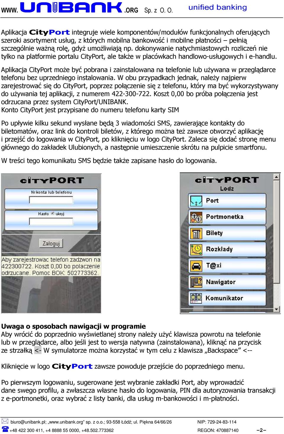 Aplikacja CityPort może być pobrana i zainstalowana na telefonie lub używana w przeglądarce telefonu bez uprzedniego instalowania.