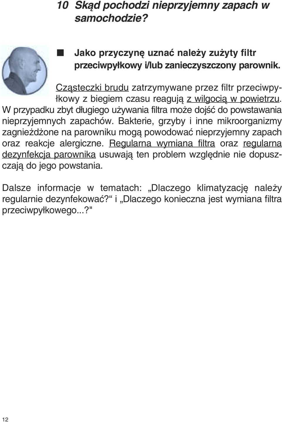 W przypadku zbyt d ugiego u ywania filtra mo e dojêç do powstawania nieprzyjemnych zapachów.