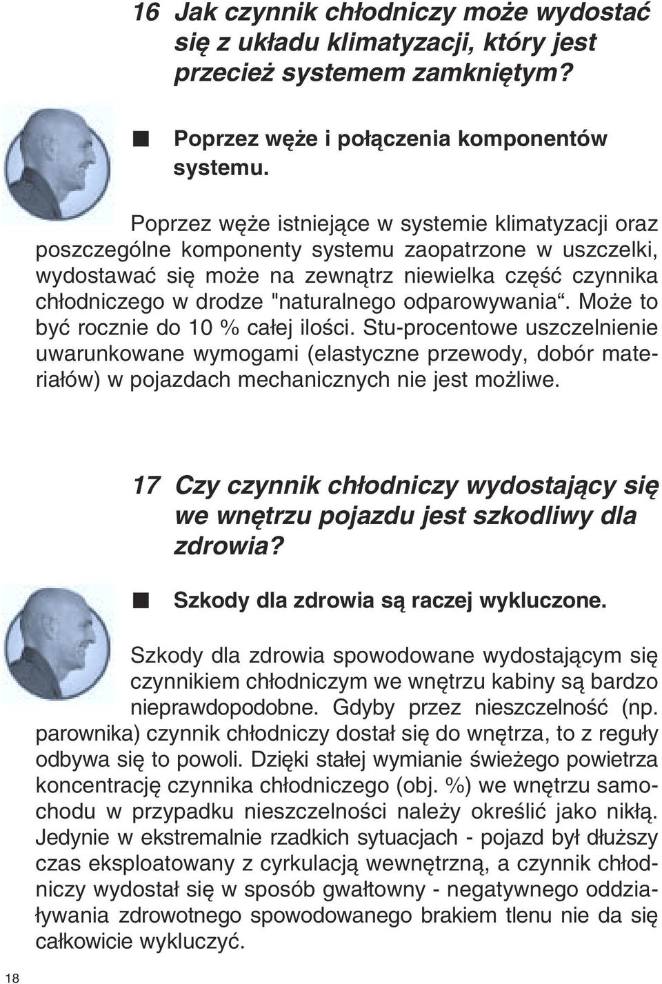 odparowywania. Mo e to byç rocznie do 10 % ca ej iloêci. Stu-procentowe uszczelnienie uwarunkowane wymogami (elastyczne przewody, dobór mate - ria ów) w pojazdach mechanicznych nie jest mo liwe.
