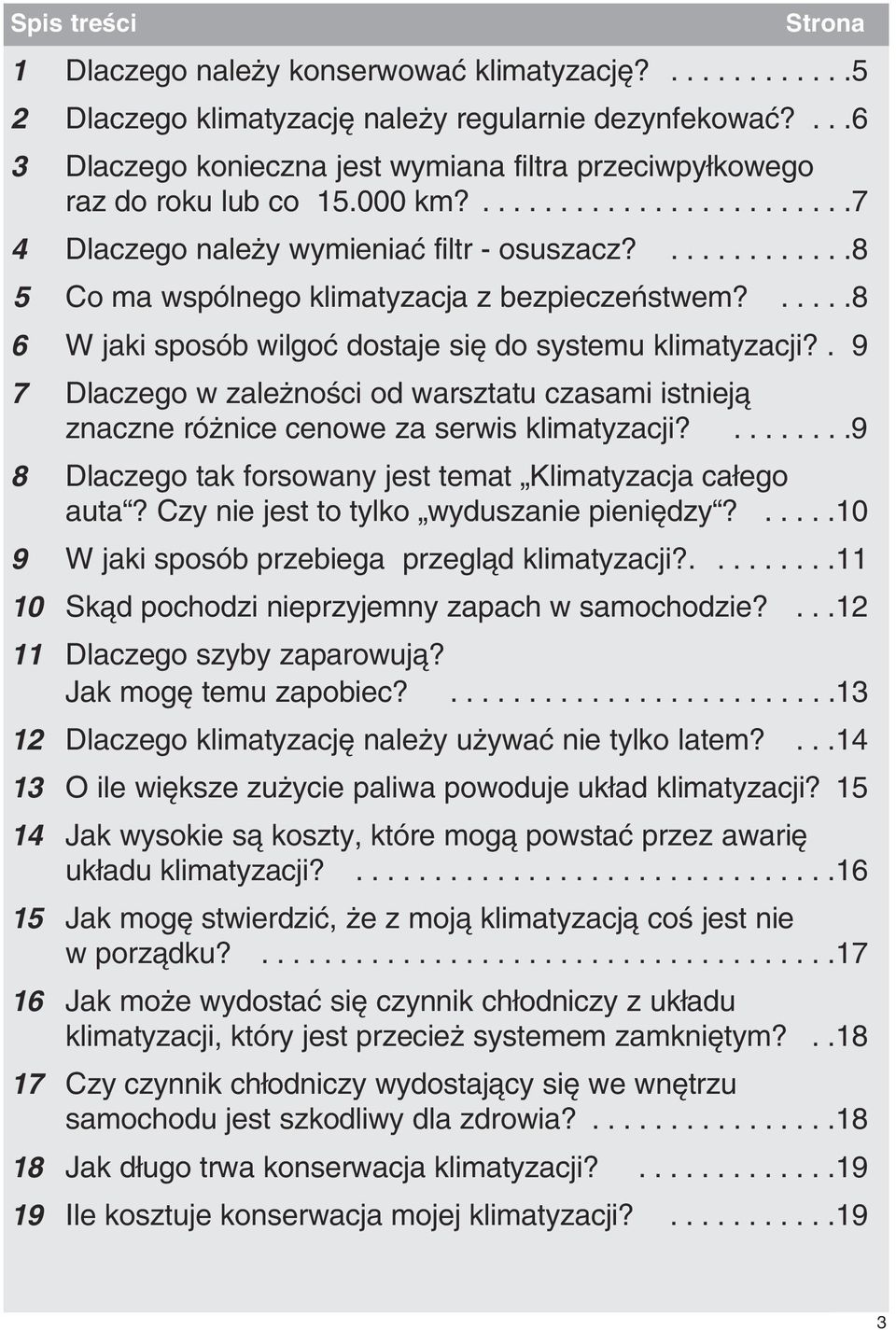 ............8 5 Co ma wspólnego klimatyzacja z bezpieczeƒstwem?.....8 6 W jaki sposób wilgoç dostaje si do systemu klimatyzacji?