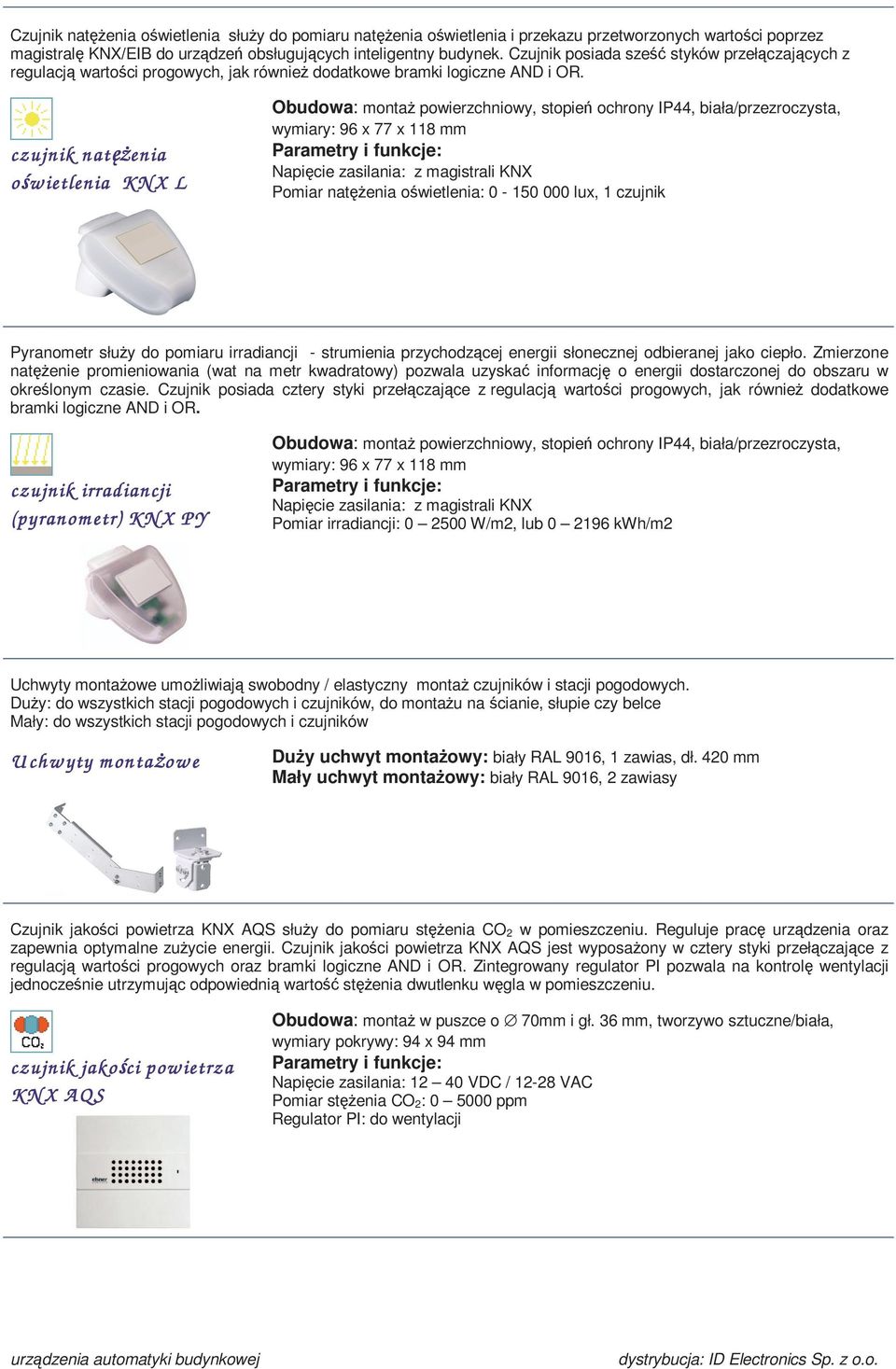czujnik natęŝ ęŝenia ośw ietlenia K N X L omiar natęŝenia oświetlenia: 0-150 000 lux, 1 czujnik yranometr słuŝy do pomiaru irradiancji - strumienia przychodzącej energii słonecznej odbieranej jako