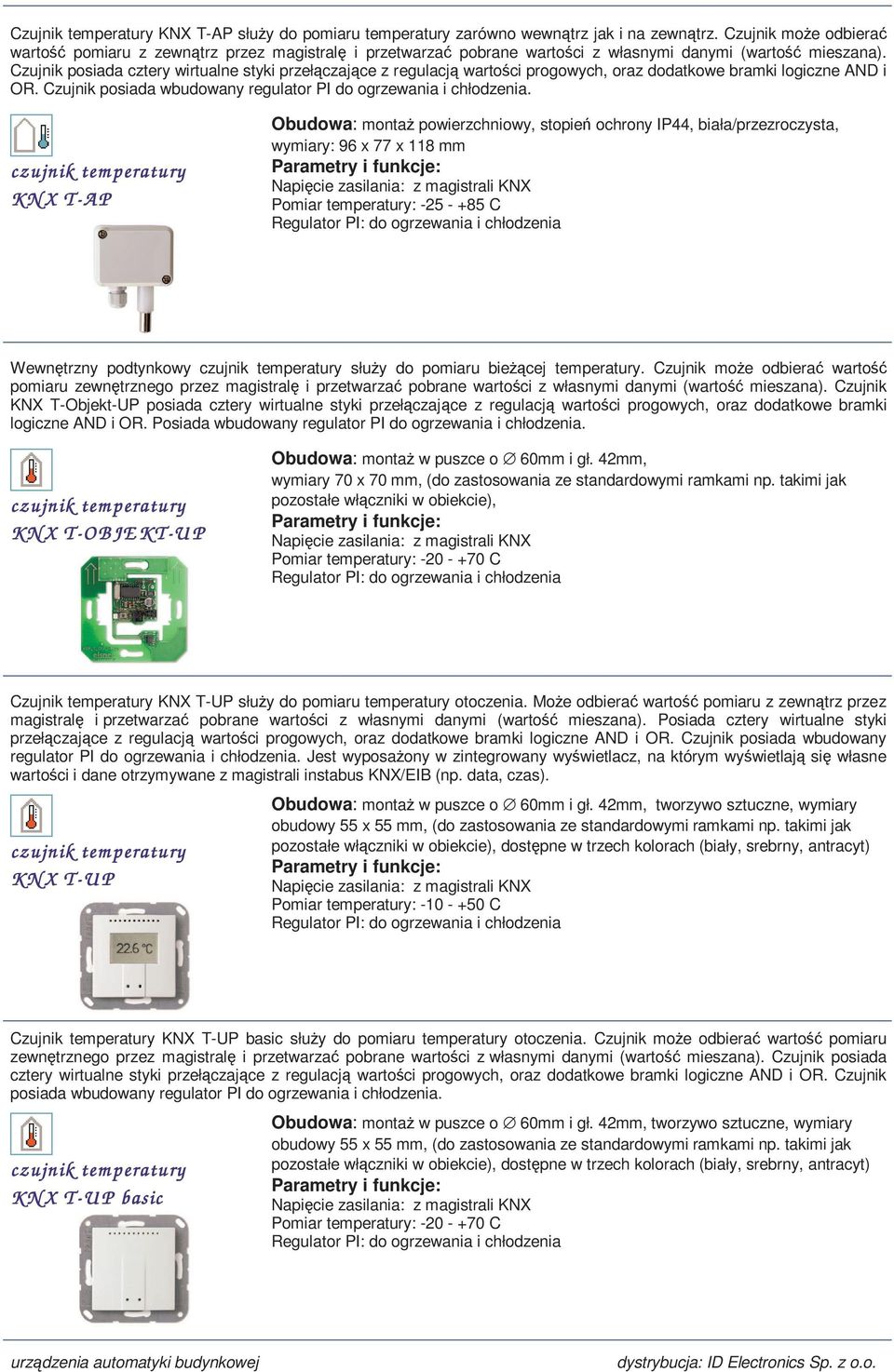 Czujnik posiada cztery wirtualne styki przełączające z regulacją wartości progowych, oraz dodatkowe bramki logiczne AND i OR. Czujnik posiada wbudowany regulator I do ogrzewania i chłodzenia.