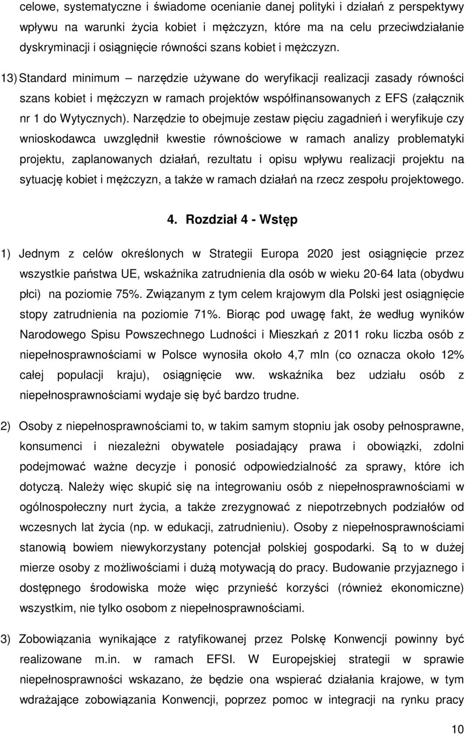 13) Standard minimum narzędzie używane do weryfikacji realizacji zasady równości szans kobiet i mężczyzn w ramach projektów współfinansowanych z EFS (załącznik nr 1 do Wytycznych).