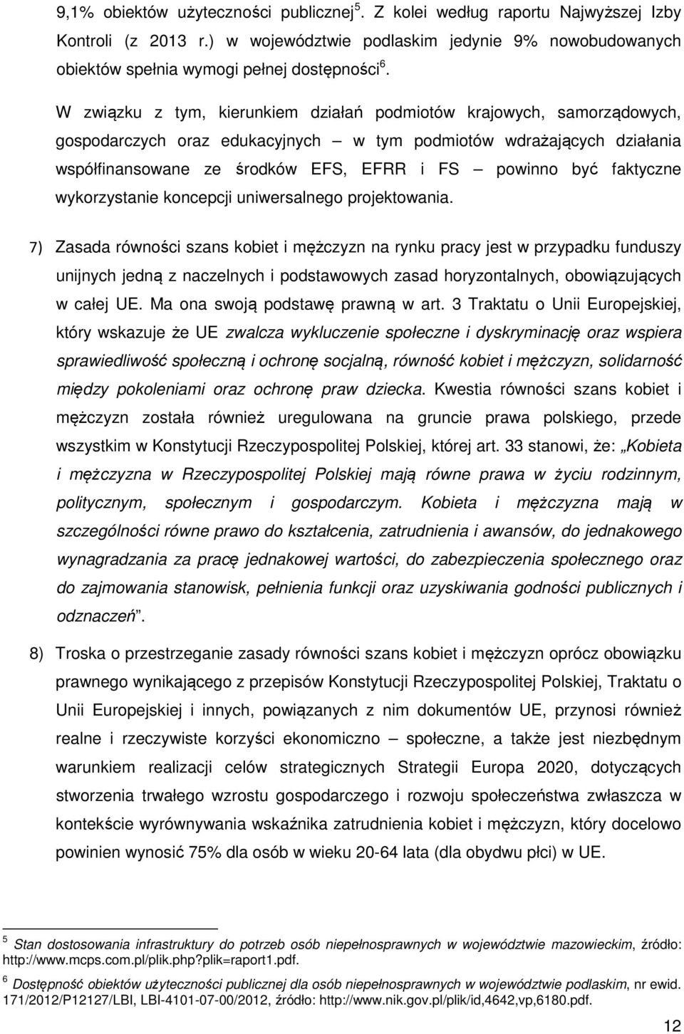 faktyczne wykorzystanie koncepcji uniwersalnego projektowania.