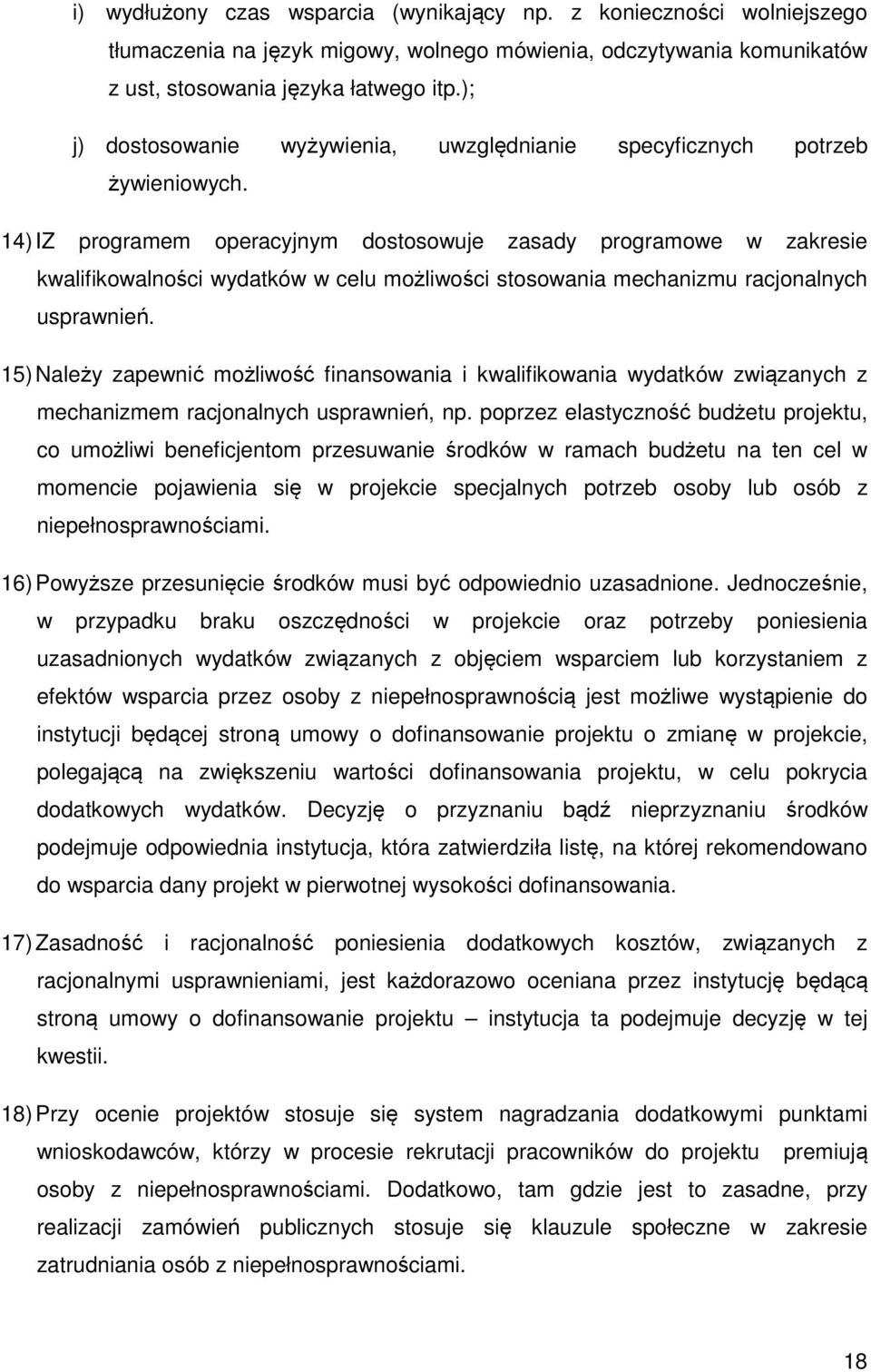14) IZ programem operacyjnym dostosowuje zasady programowe w zakresie kwalifikowalności wydatków w celu możliwości stosowania mechanizmu racjonalnych usprawnień.