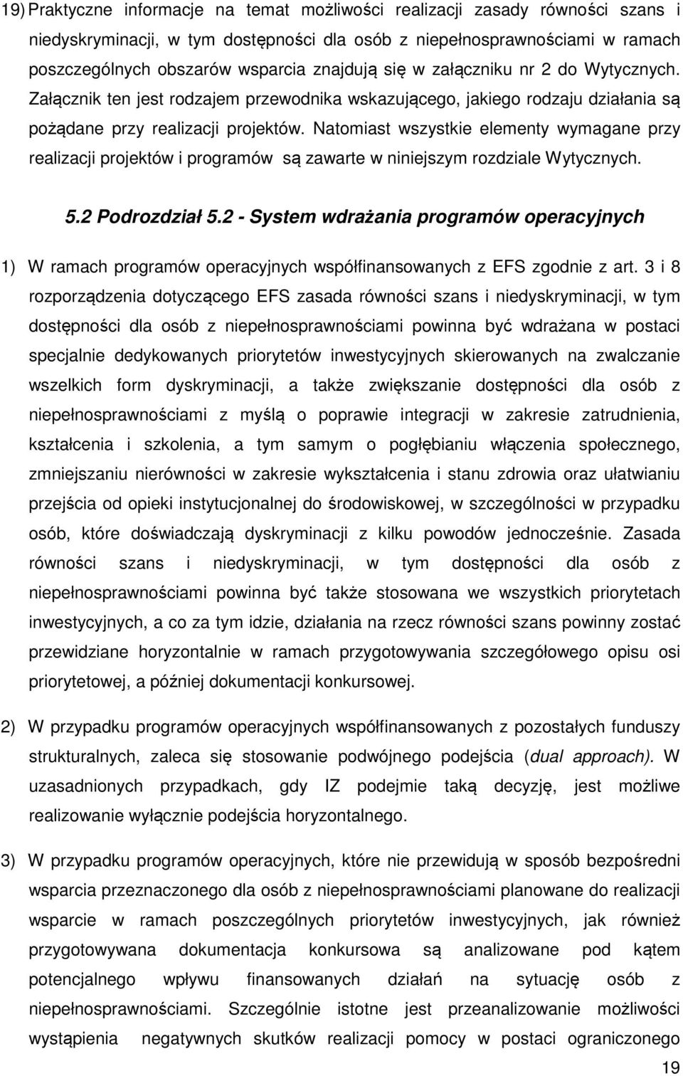Natomiast wszystkie elementy wymagane przy realizacji projektów i programów są zawarte w niniejszym rozdziale Wytycznych. 5.2 Podrozdział 5.
