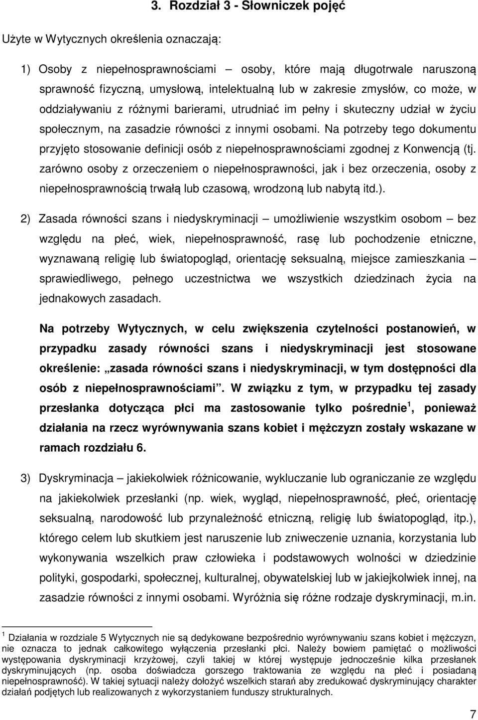 Na potrzeby tego dokumentu przyjęto stosowanie definicji osób z niepełnosprawnościami zgodnej z Konwencją (tj.
