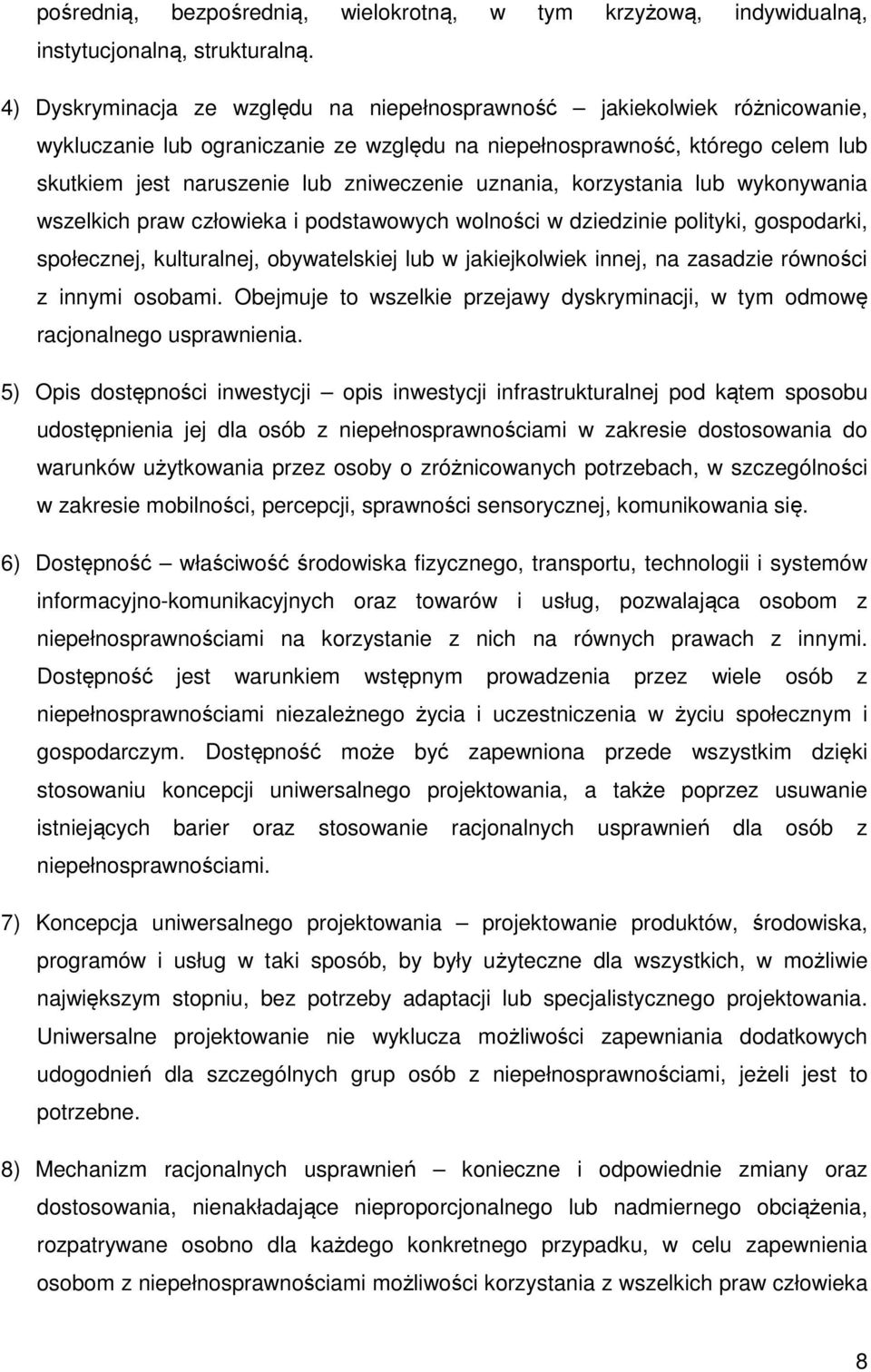 uznania, korzystania lub wykonywania wszelkich praw człowieka i podstawowych wolności w dziedzinie polityki, gospodarki, społecznej, kulturalnej, obywatelskiej lub w jakiejkolwiek innej, na zasadzie