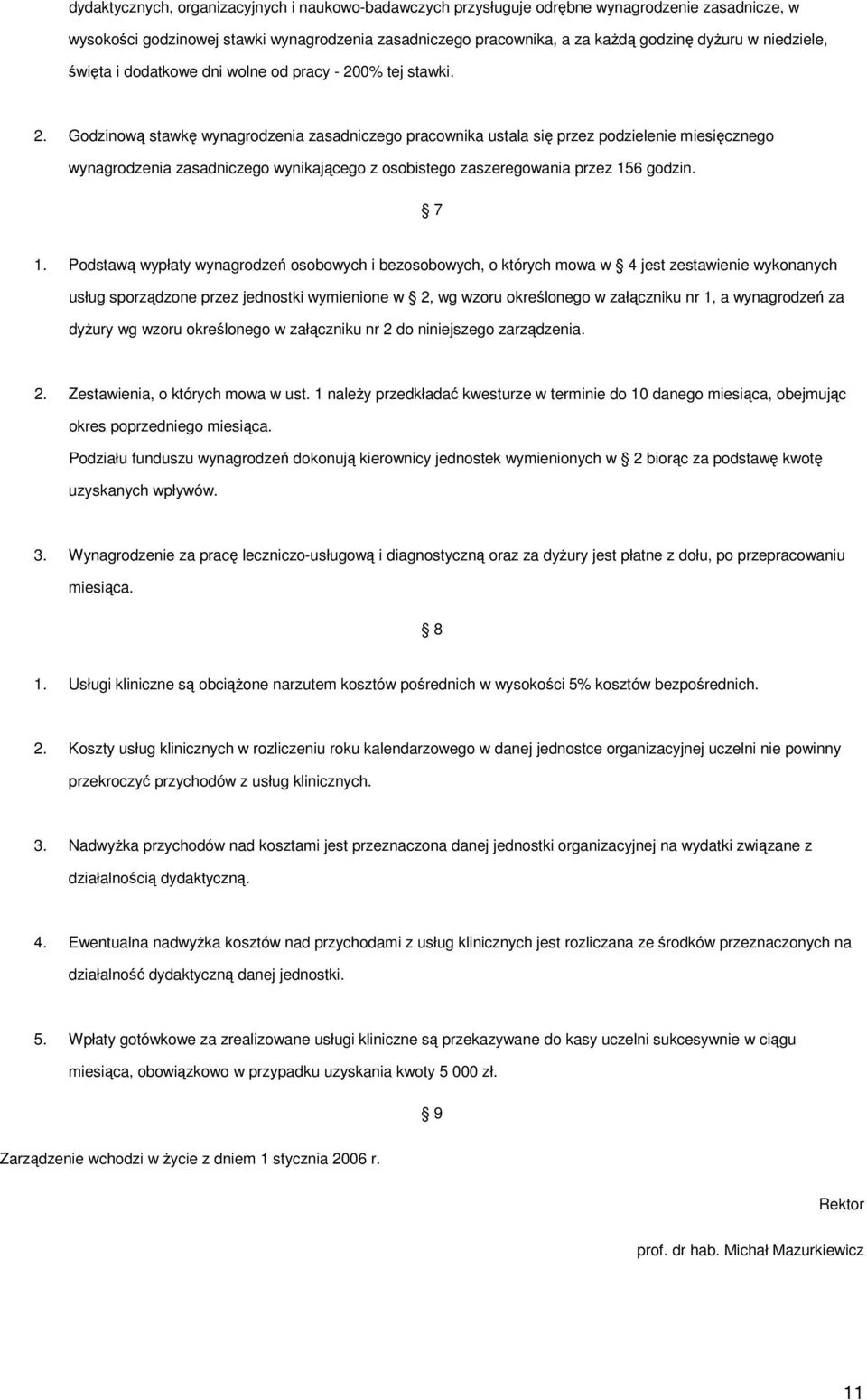 0% tej stawki. 2. Godzinową stawkę wynagrodzenia zasadniczego pracownika ustala się przez podzielenie miesięcznego wynagrodzenia zasadniczego wynikającego z osobistego zaszeregowania przez 156 godzin.
