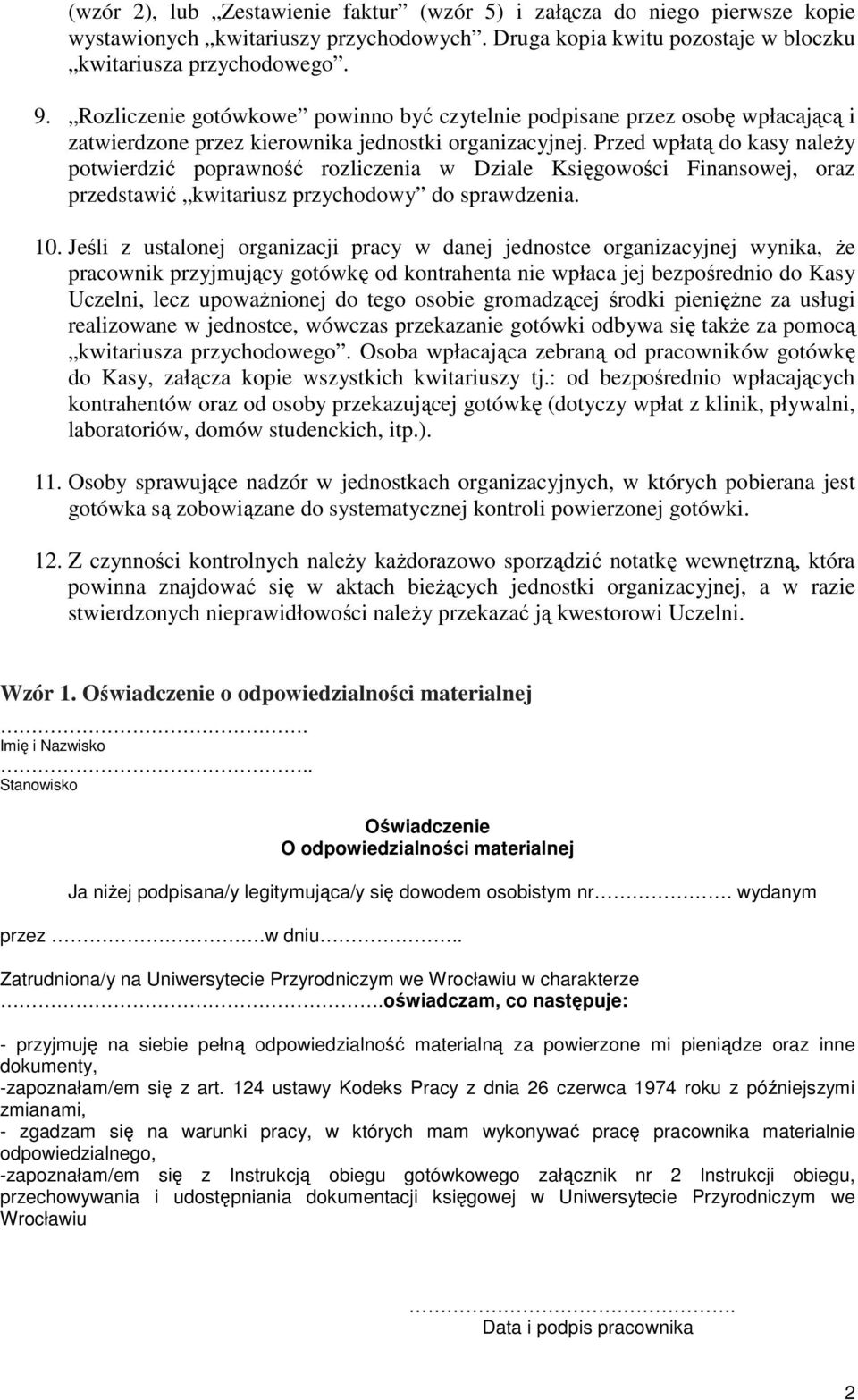 Przed wpłatą do kasy naleŝy potwierdzić poprawność rozliczenia w Dziale Księgowości Finansowej, oraz przedstawić kwitariusz przychodowy do sprawdzenia. 10.
