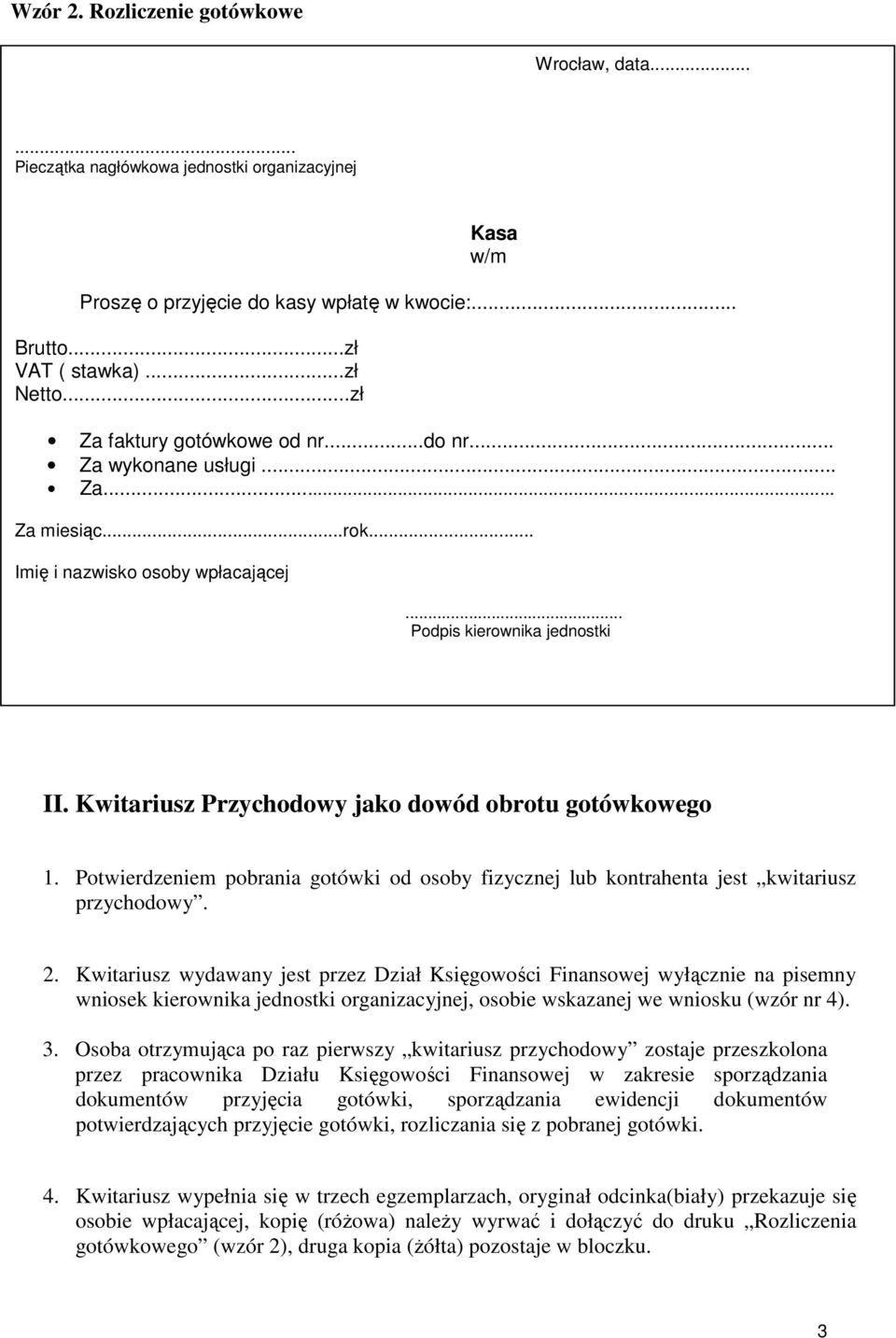 Kwitariusz Przychodowy jako dowód obrotu gotówkowego 1. Potwierdzeniem pobrania gotówki od osoby fizycznej lub kontrahenta jest kwitariusz przychodowy. 2.