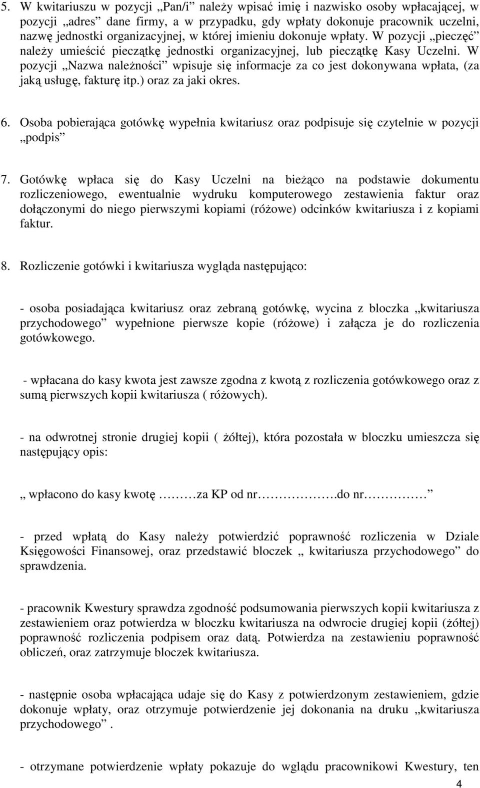W pozycji Nazwa naleŝności wpisuje się informacje za co jest dokonywana wpłata, (za jaką usługę, fakturę itp.) oraz za jaki okres. 6.
