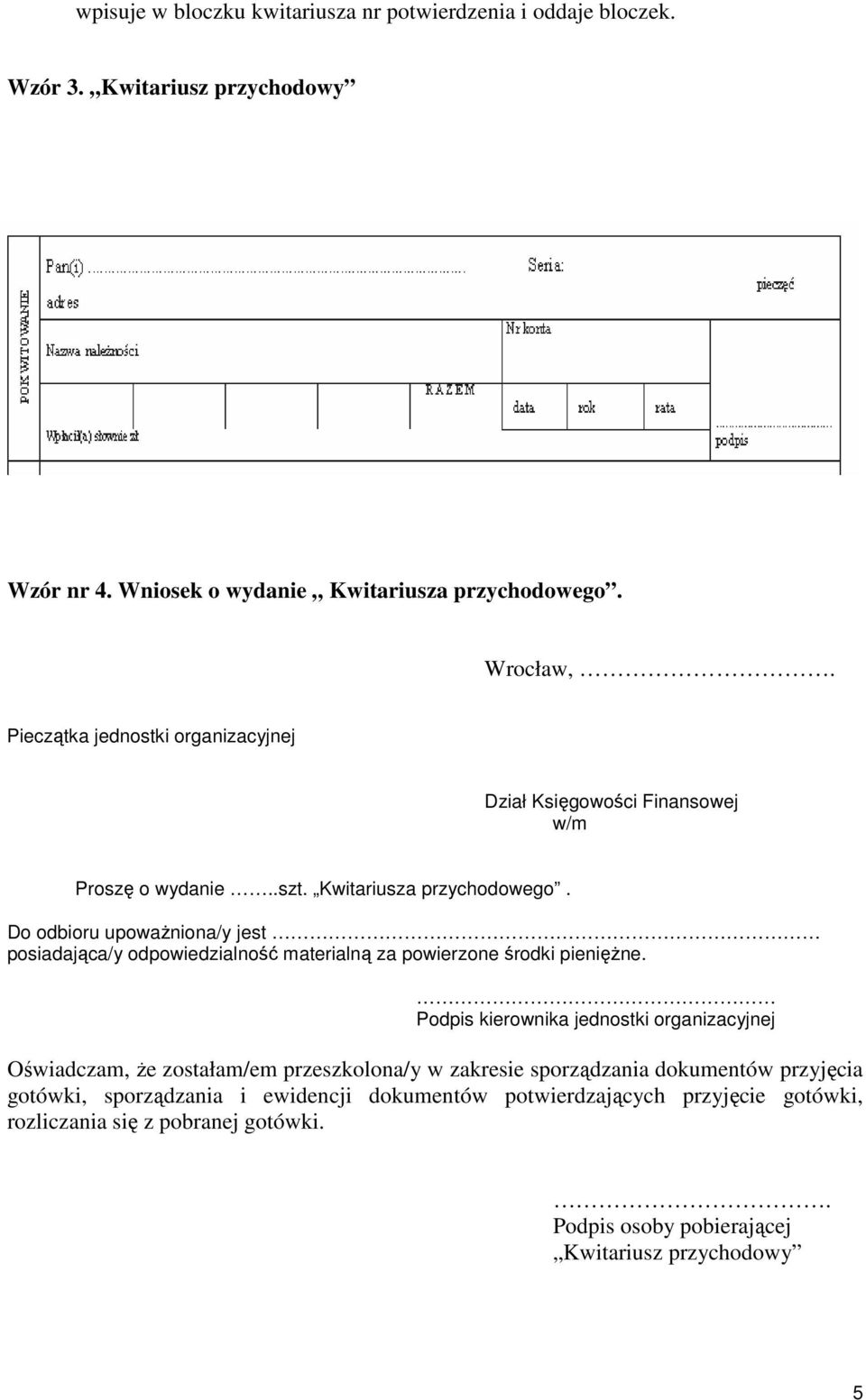 Do odbioru upowaŝniona/y jest posiadająca/y odpowiedzialność materialną za powierzone środki pienięŝne.