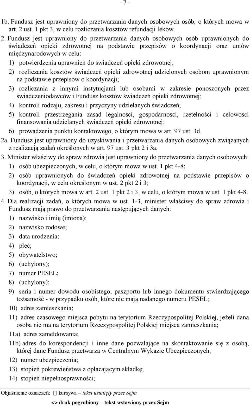 Fundusz jest uprawniony do przetwarzania danych osobowych osób uprawnionych do świadczeń opieki zdrowotnej na podstawie przepisów o koordynacji oraz umów międzynarodowych w celu: 1) potwierdzenia