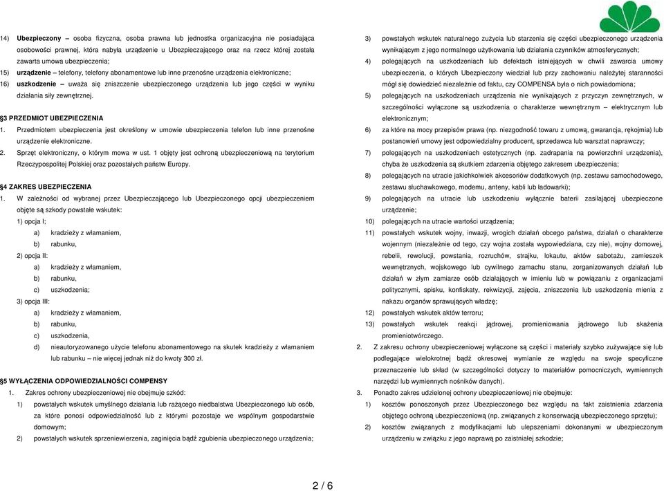 działania siły zewnętrznej. 3 PRZEDMIOT UBEZPIECZENIA 1. Przedmiotem ubezpieczenia jest określony w umowie ubezpieczenia telefon lub inne przenośne urządzenie elektroniczne. 2.