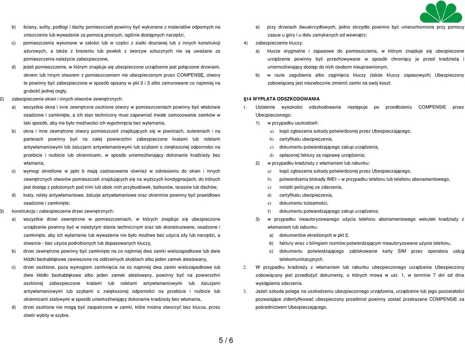 pomieszczenie, w którym znajduje się ubezpieczone urządzenie jest połączone drzwiami, oknem lub innym otworem z pomieszczeniem nie ubezpieczonym przez COMPENSĘ, otwory te powinny być zabezpieczone w