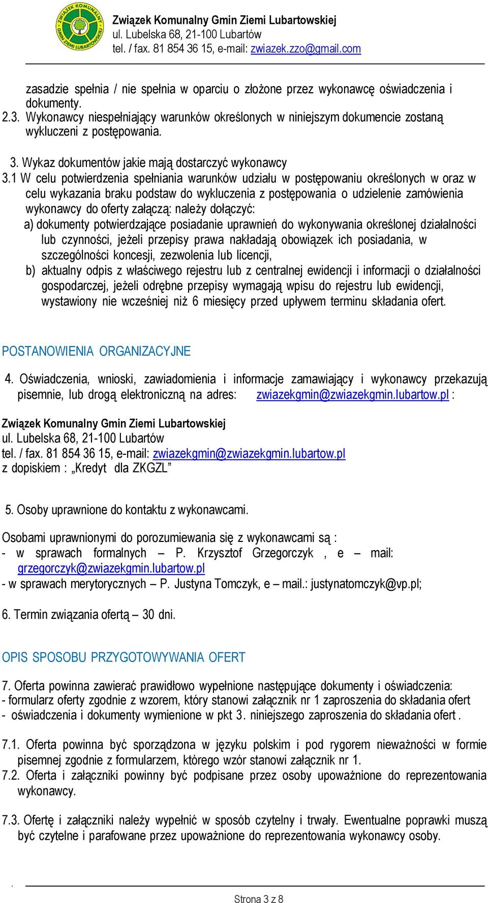 1 W celu potwierdzenia spełniania warunków udziału w postępowaniu określonych w oraz w celu wykazania braku podstaw do wykluczenia z postępowania o udzielenie zamówienia wykonawcy do oferty załączą: