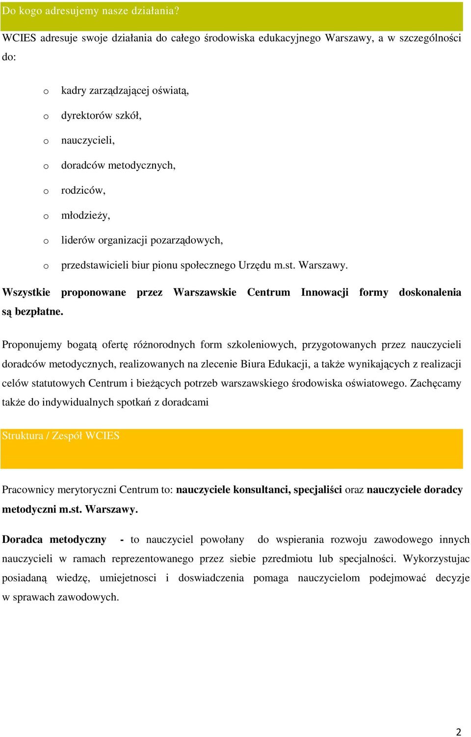 rganizacji pzarządwych, przedstawicieli biur pinu spłeczneg Urzędu m.st. Warszawy. Wszystkie prpnwane przez Warszawskie Centrum Innwacji frmy dsknalenia są bezpłatne.