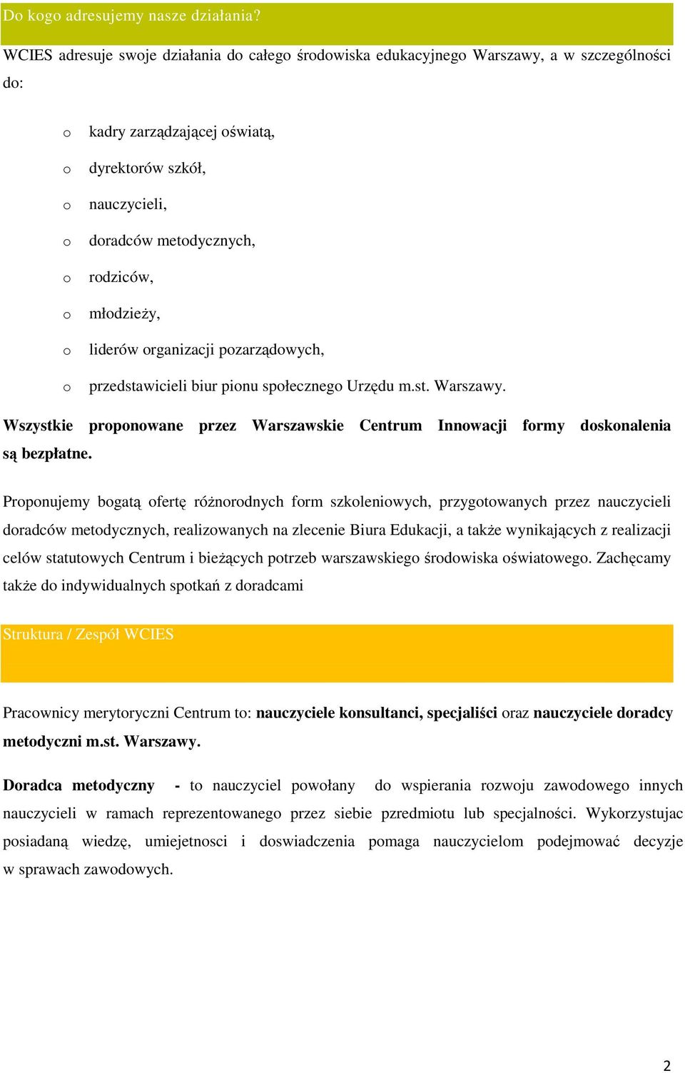 rganizacji pzarządwych, przedstawicieli biur pinu spłeczneg Urzędu m.st. Warszawy. Wszystkie prpnwane przez Warszawskie Centrum Innwacji frmy dsknalenia są bezpłatne.