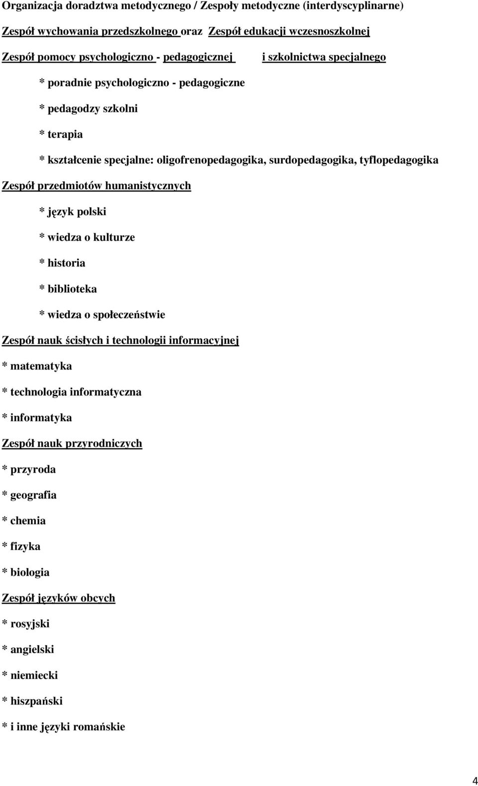 humanistycznych * język plski * wiedza kulturze * histria * bibliteka * wiedza spłeczeństwie Zespół nauk ścisłych i technlgii infrmacyjnej * matematyka * technlgia infrmatyczna