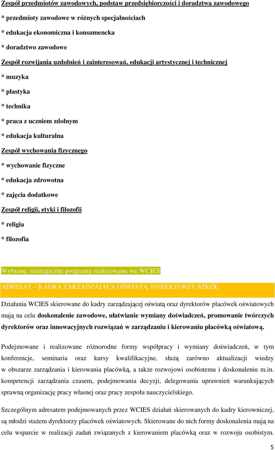 zajęcia ddatkwe Zespół religii, etyki i filzfii * religia * filzfia Wybrane, strategiczne prgramy realizwane we WCIES ADRESAT KADRA ZARZĄDZAJĄCA OŚWIATĄ, DYREKTORZY SZKÓŁ Działania WCIES skierwane d