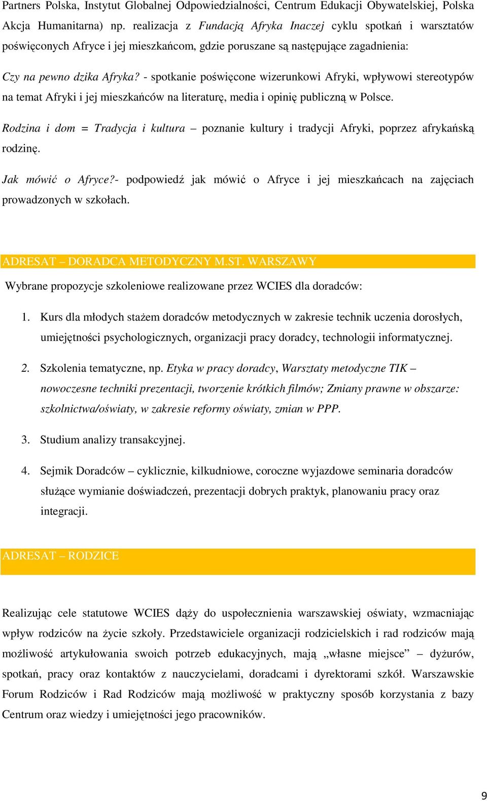 - sptkanie pświęcne wizerunkwi Afryki, wpływwi steretypów na temat Afryki i jej mieszkańców na literaturę, media i pinię publiczną w Plsce.