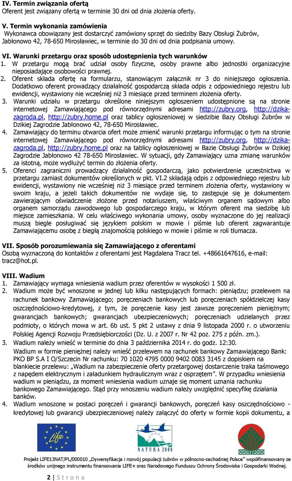Warunki przetargu oraz sposób udostępnienia tych warunków 1. W przetargu mogą brać udział osoby fizyczne, osoby prawne albo jednostki organizacyjne nieposiadające osobowości prawnej. 2.