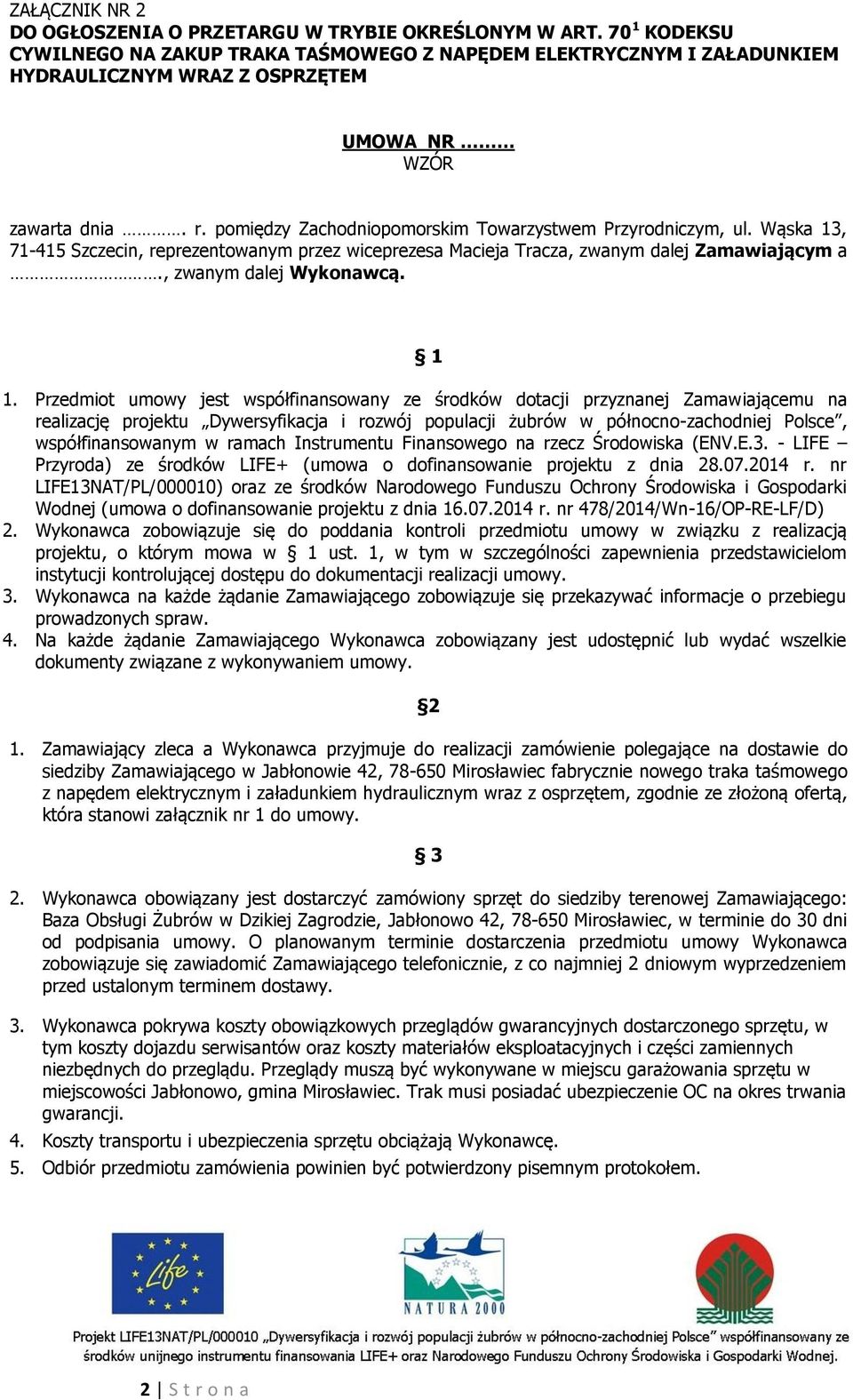 Przedmiot umowy jest współfinansowany ze środków dotacji przyznanej Zamawiającemu na realizację projektu Dywersyfikacja i rozwój populacji żubrów w północno-zachodniej Polsce, współfinansowanym w