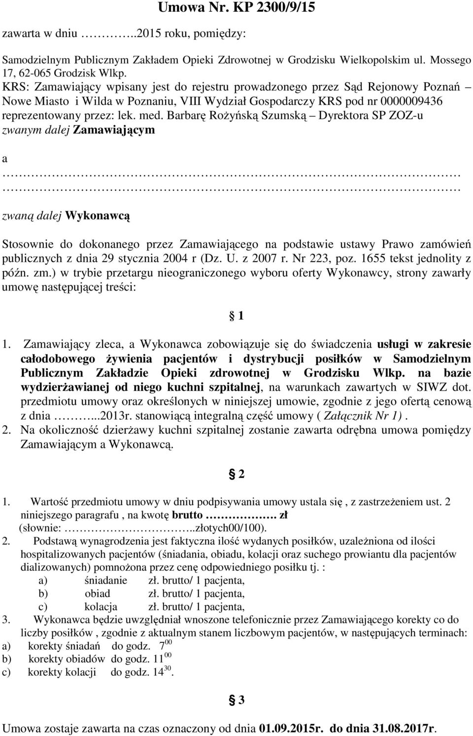 Barbarę Rożyńską Szumską Dyrektora SP ZOZ-u zwanym dalej Zamawiającym a zwaną dalej Wykonawcą Stosownie do dokonanego przez Zamawiającego na podstawie ustawy Prawo zamówień publicznych z dnia 29