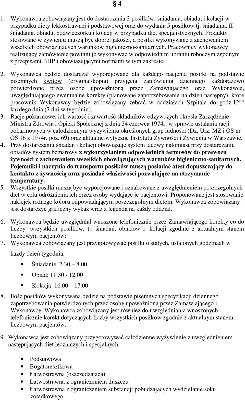 Produkty stosowane w żywieniu muszą być dobrej jakości, a posiłki wykonywane z zachowaniem wszelkich obowiązujących warunków higieniczno-sanitarnych.