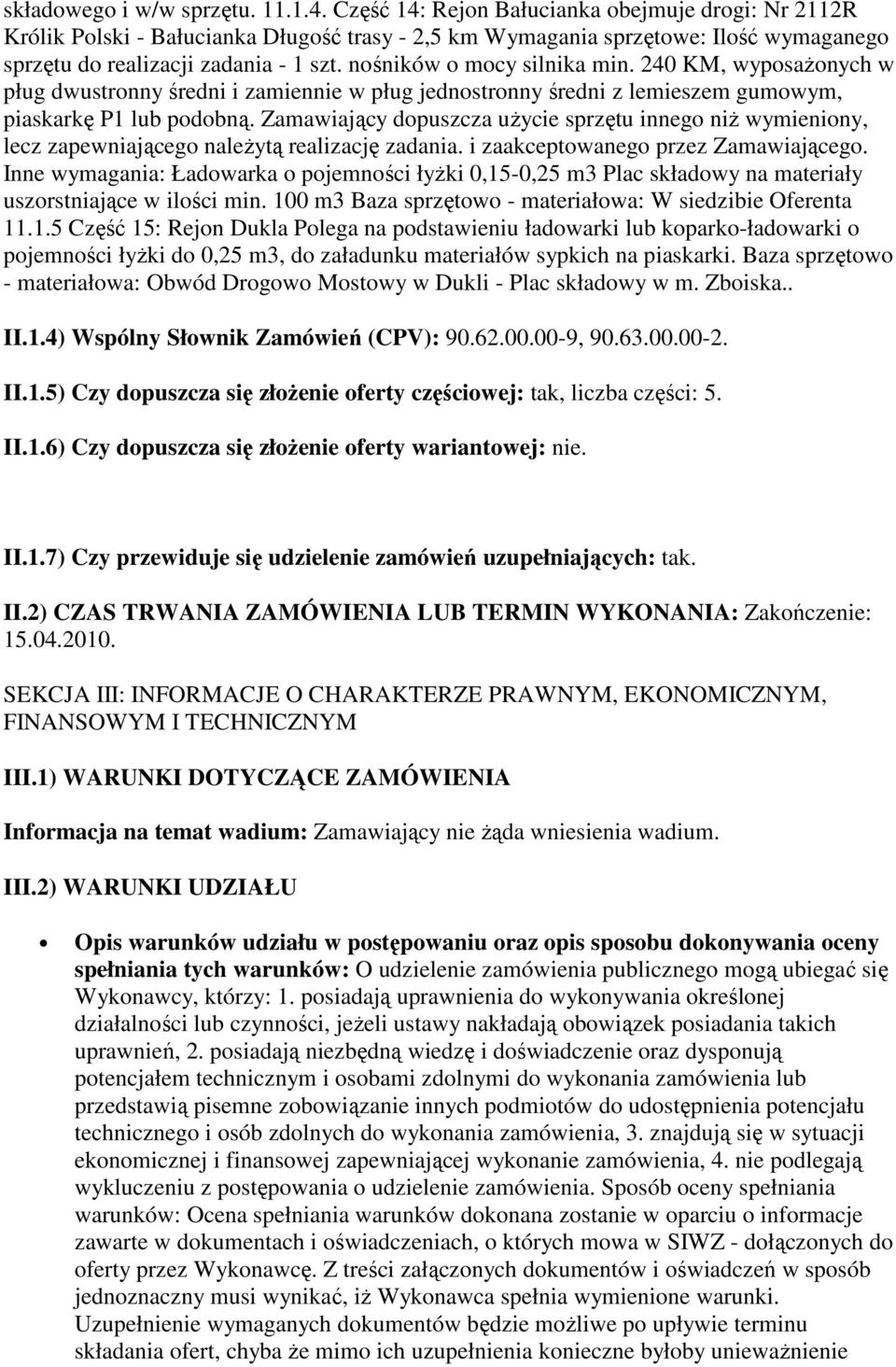 nośników o mocy silnika min. 240 KM, wyposaŝonych w pług dwustronny średni i zamiennie w pług jednostronny średni z lemieszem gumowym, piaskarkę P1 lub podobną.